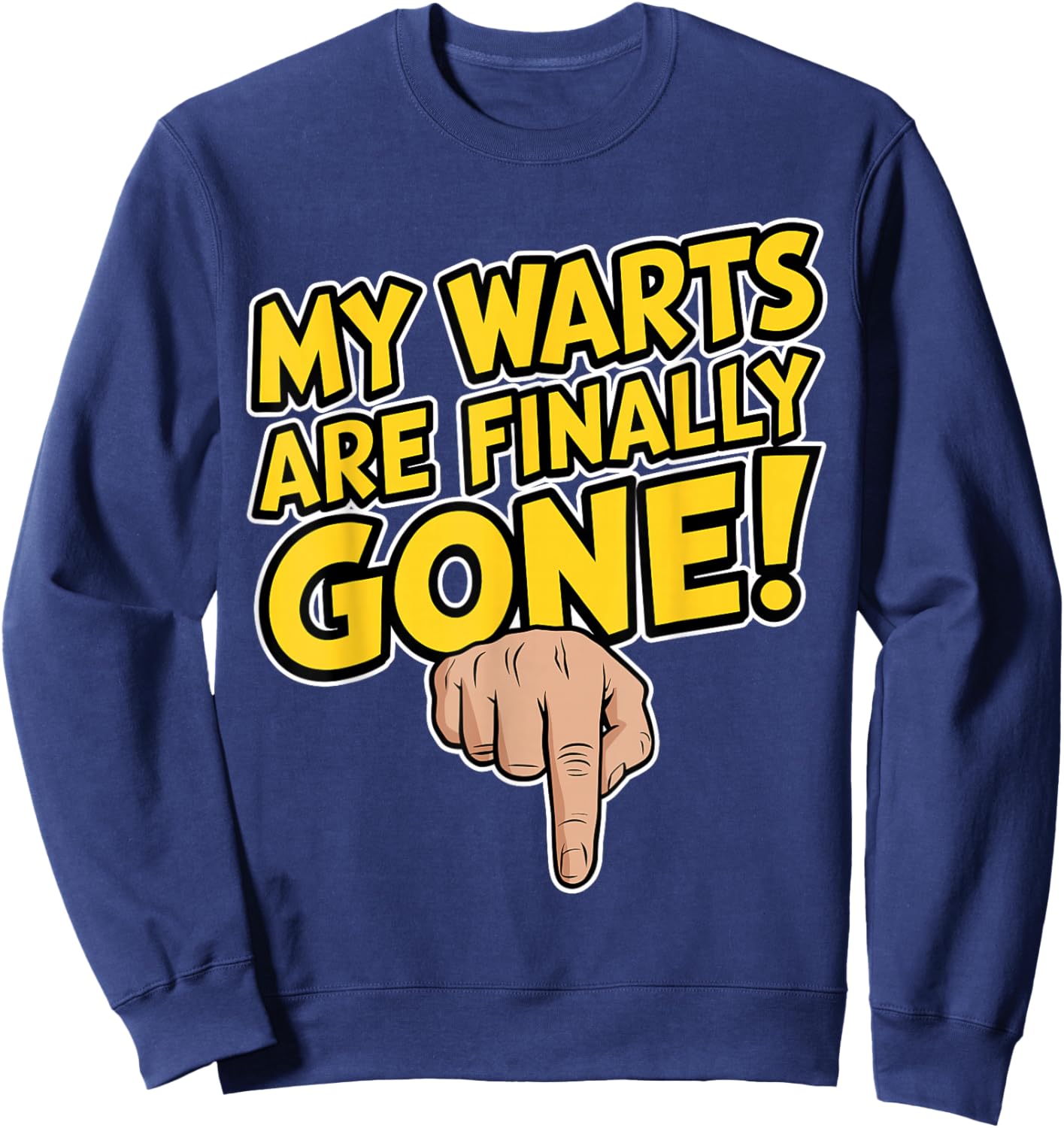 My Warts Are Finally Gone - Embarrassing and Funny Gag Sweatshirt - Sweatshirt | Navy