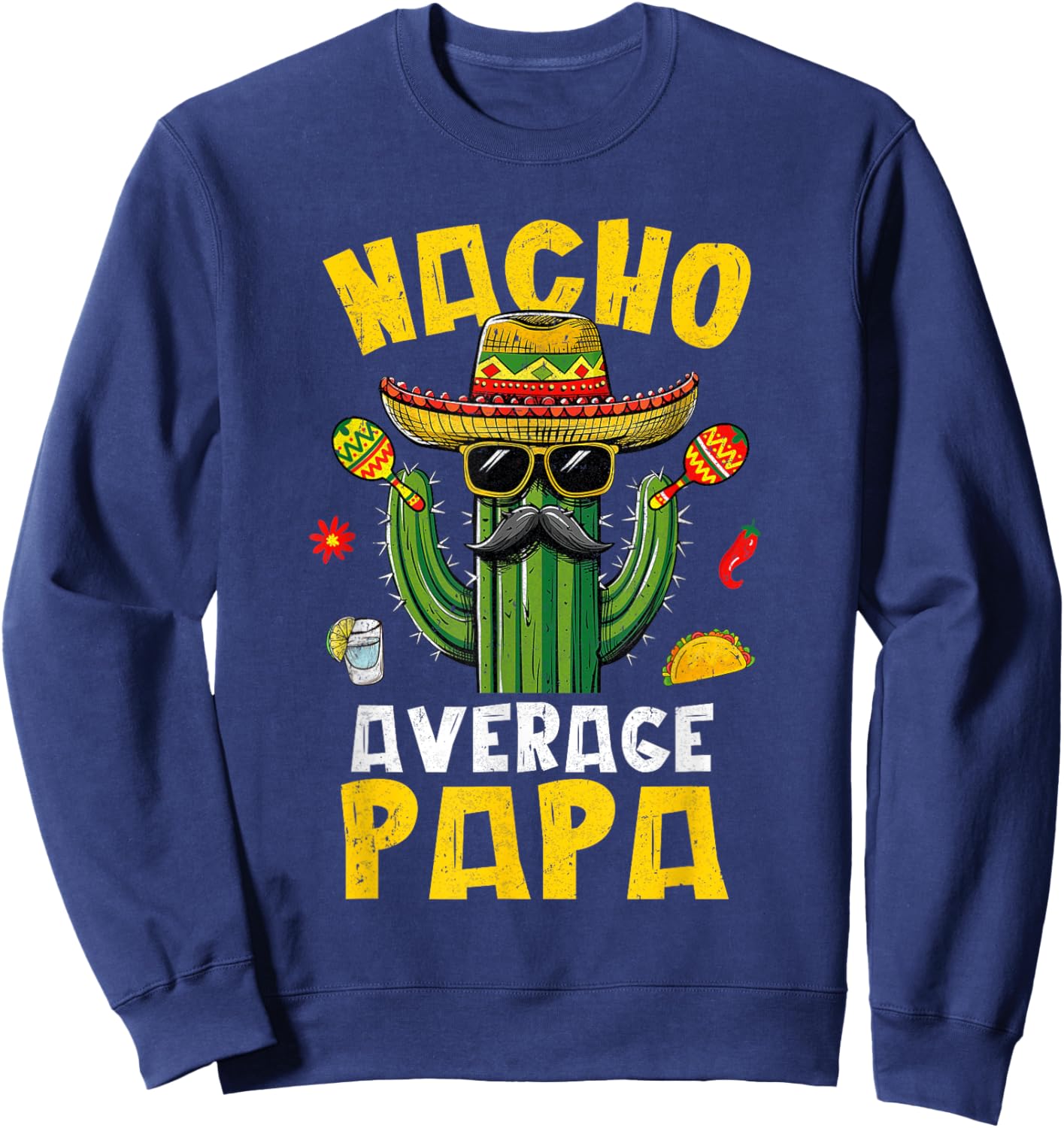Nacho Average Papa Funny Best Papa Hilarious Joke Humor Sweatshirt - Sweatshirt | Navy