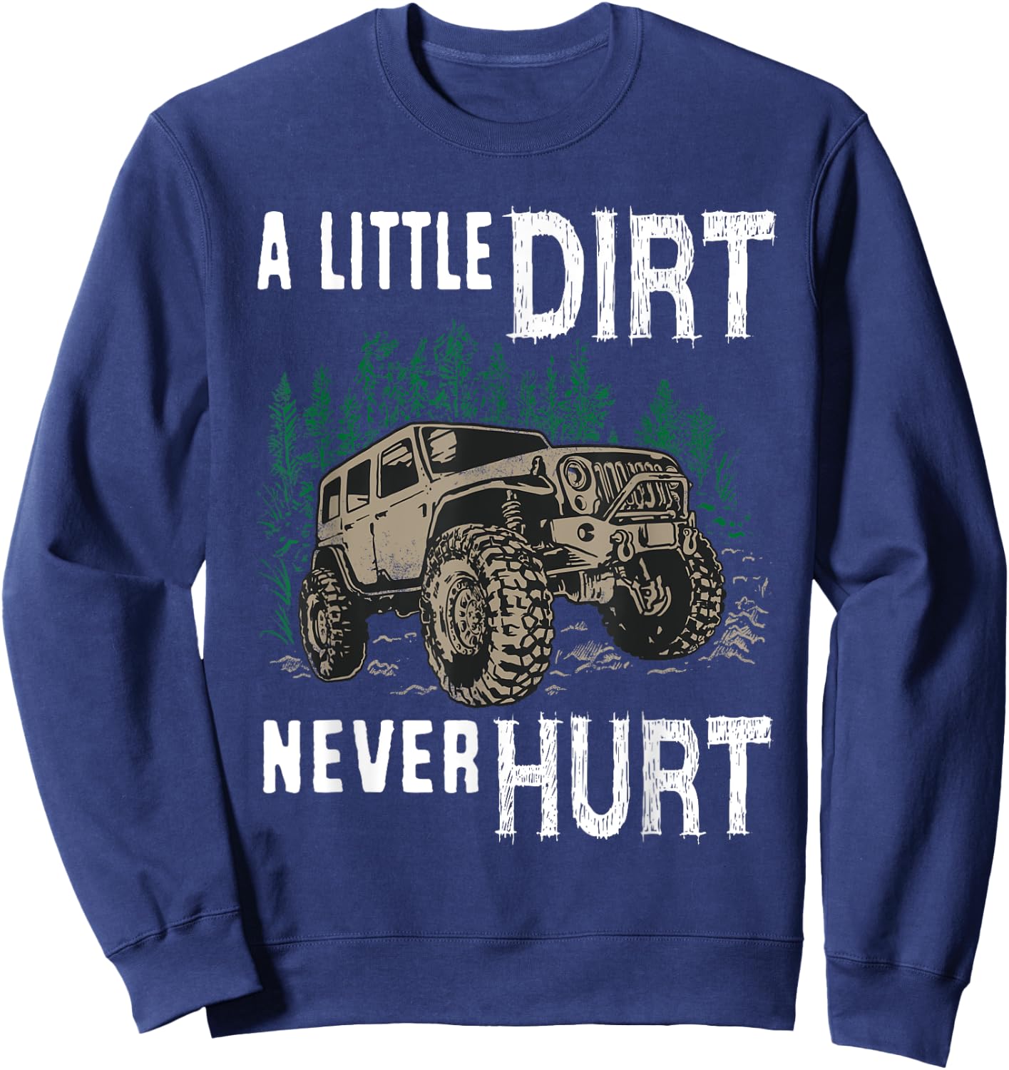 Funny Offroad Truck 4x4 A Little Dirt Never Hurt Sweatshirt - Sweatshirt | Navy