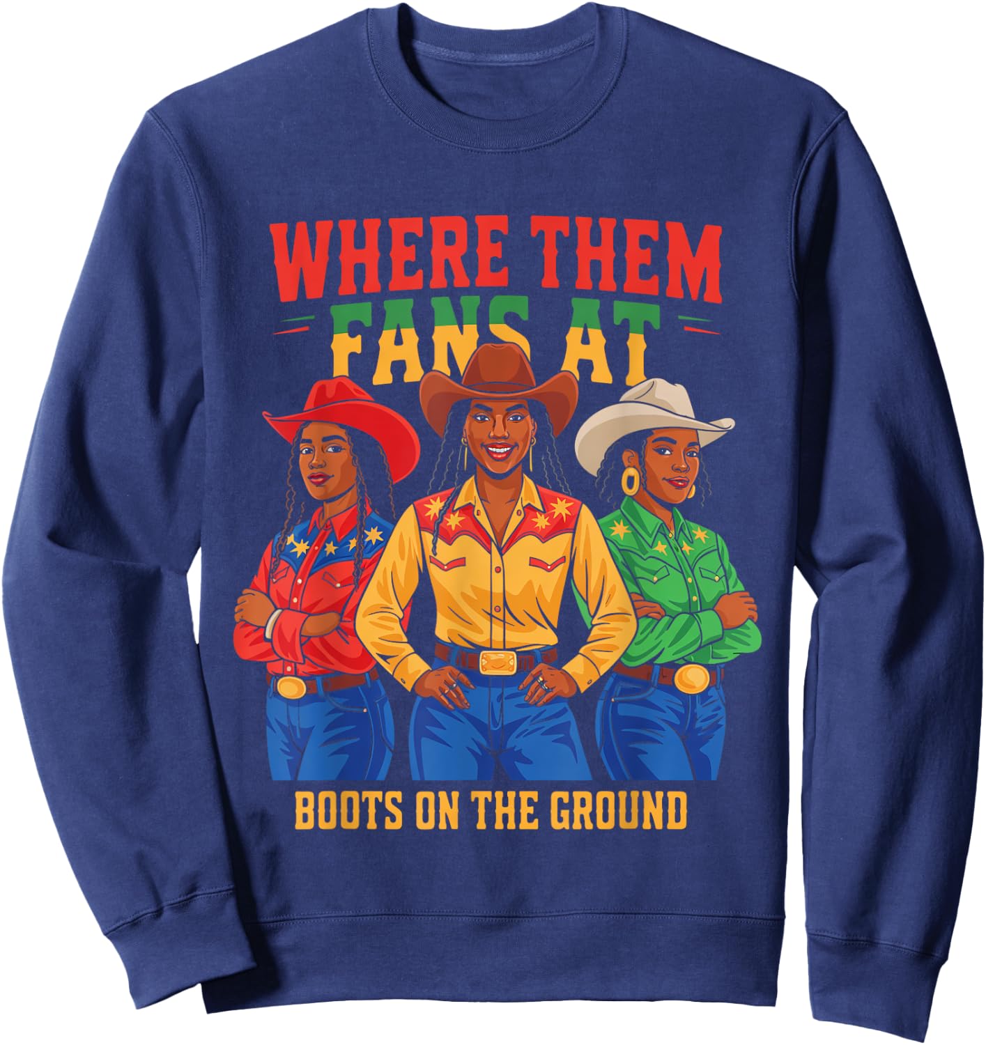 Boots On The Ground Juneteenth Cowgirl Where Them Fans At Sweatshirt - Sweatshirt | Navy