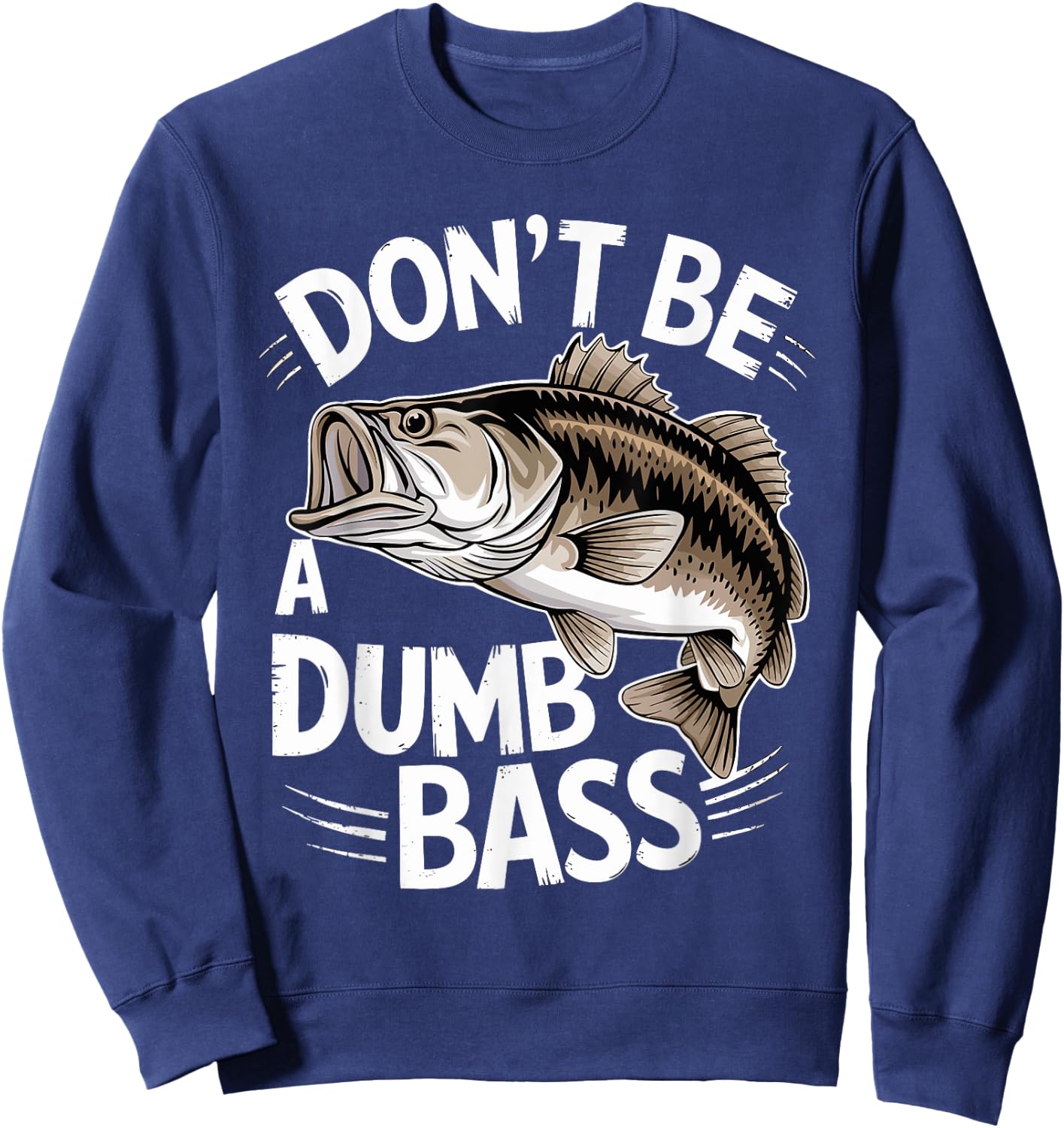 Don’t Be A Dumb Bass Funny Fishing Lover Sweatshirt - Sweatshirt | Navy