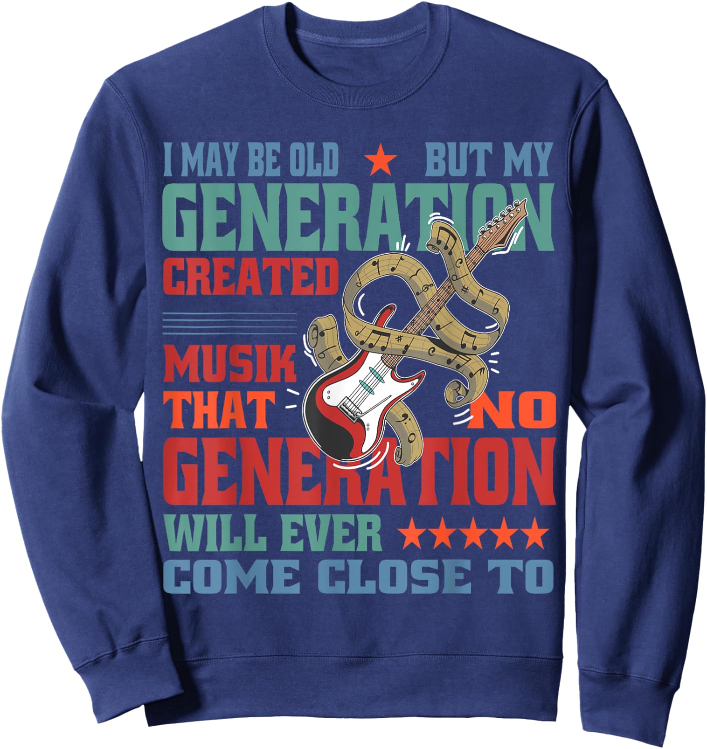 I May Be Old, but My Generation Saw All the Good Bands Sweatshirt - Sweatshirt | Navy