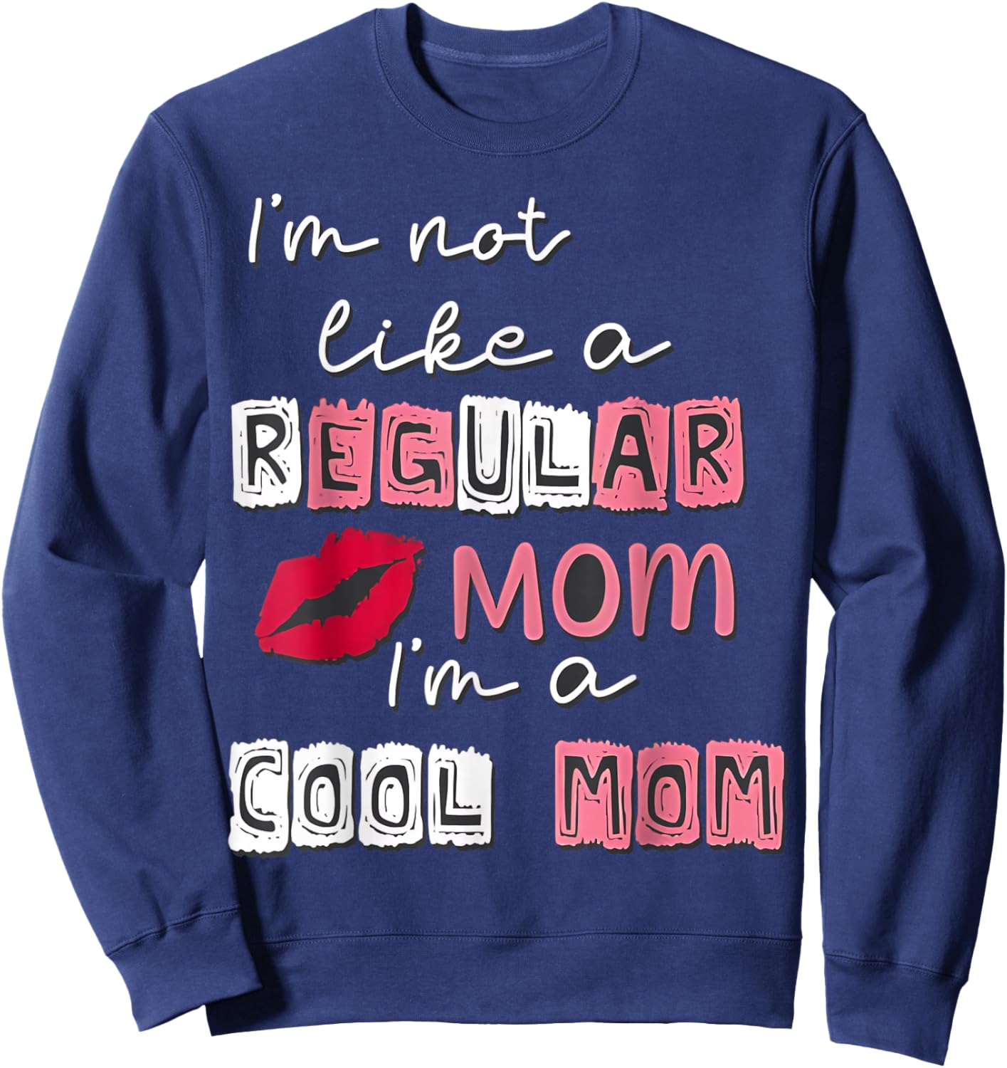 I'm Not Like A Regular Mom I'm A Cool Mom Happy Mother's Day Sweatshirt - Sweatshirt | Navy