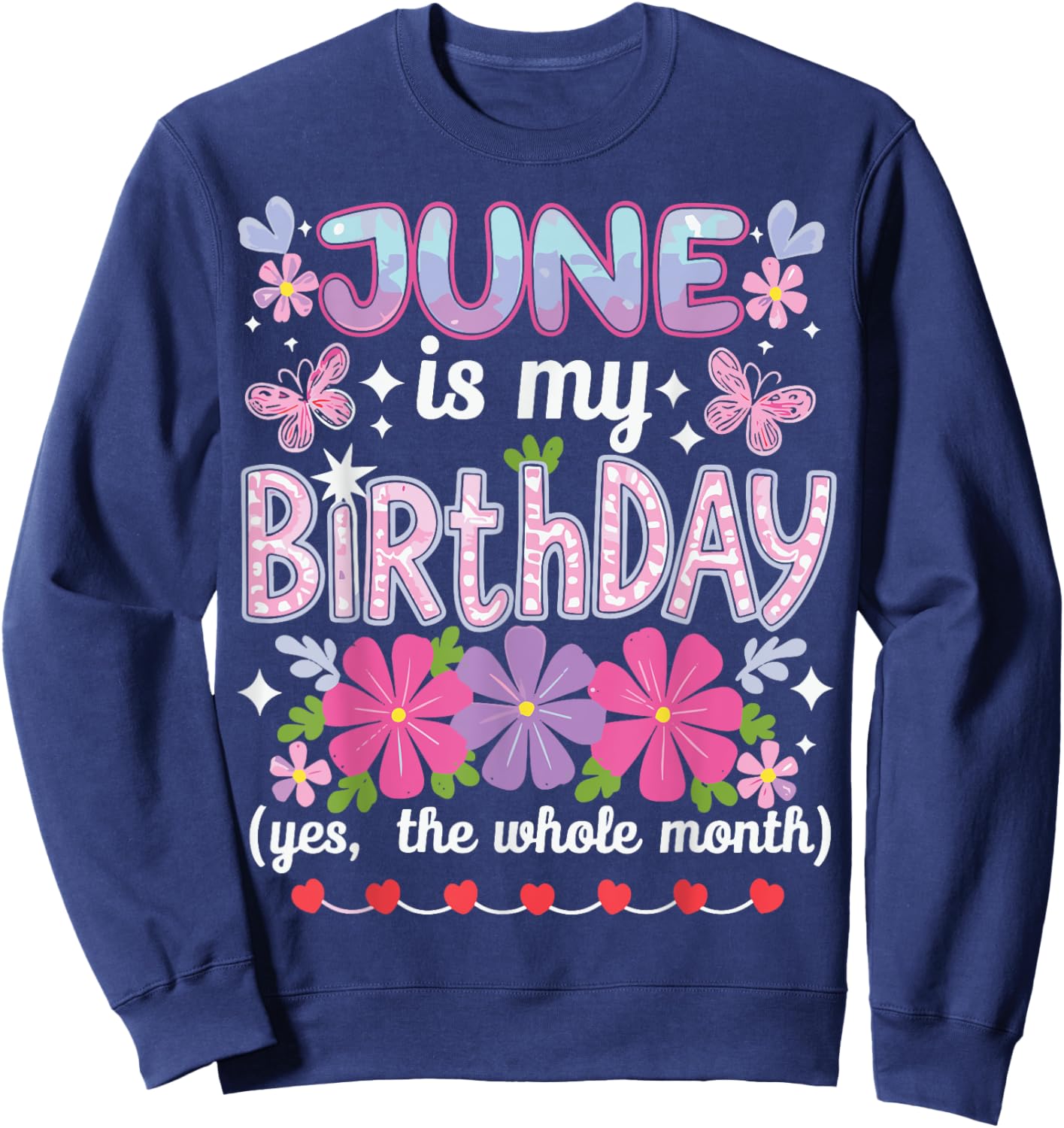 June Is My Birthday Yes The Whole Month Funny June Birthday Sweatshirt - Sweatshirt | Navy