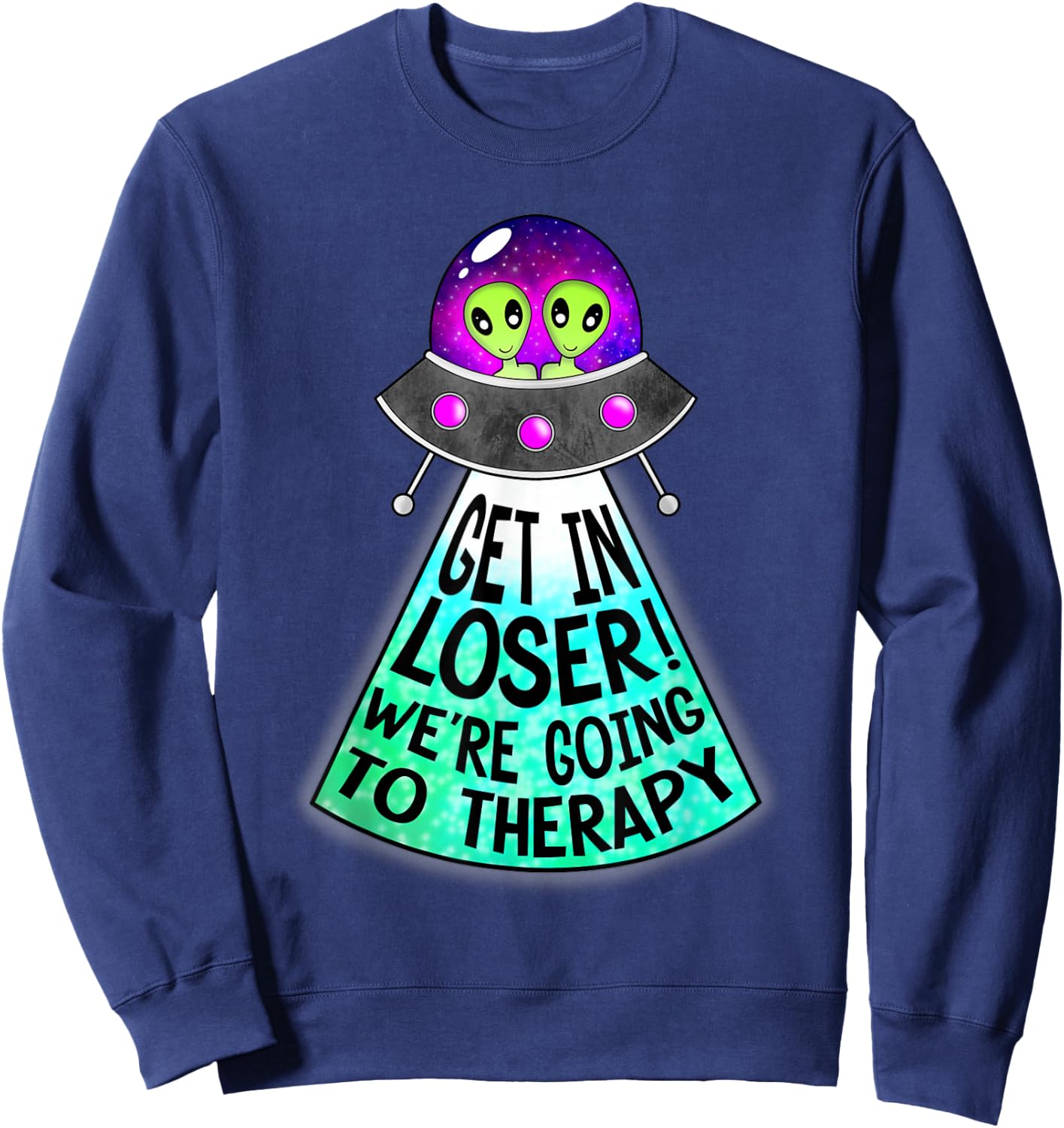 Mind and Body Apparel Get In Loser We're Going To Therapy Mental Health UFO Alien , Black Sweatshirt - Sweatshirt | Navy