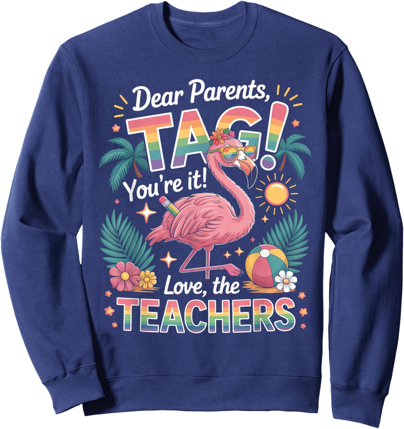Dear Parents Tag You’re It Shirt Teacher Flamingo Summer Sweatshirt - Sweatshirt | Navy