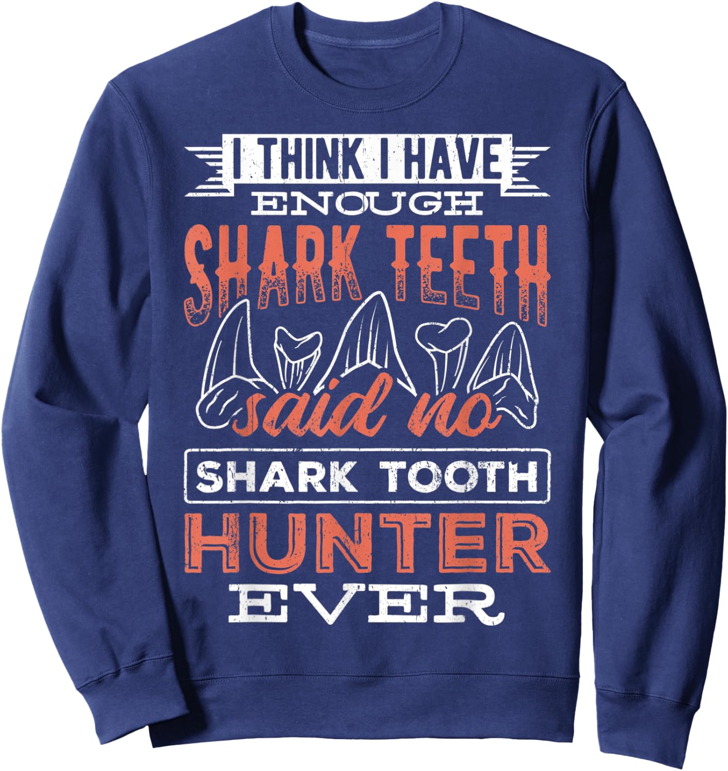 I think I have enough shark teeth - monsters sea predators Sweatshirt - Sweatshirt | Navy