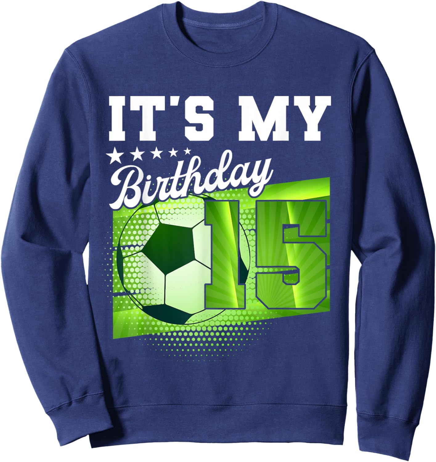 Birthday Boy 15 Soccer Its My 15th Birthday Boys Soccer Sweatshirt - Sweatshirt | Navy