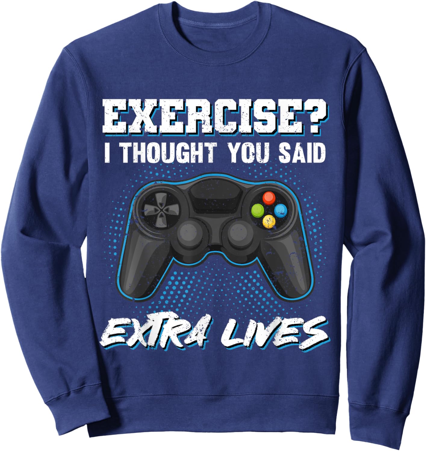 Gaming Fans Unique Gifts Exercise I Thought You Said Extra Lives Gamer Video Funny Sweatshirt - Sweatshirt | Navy