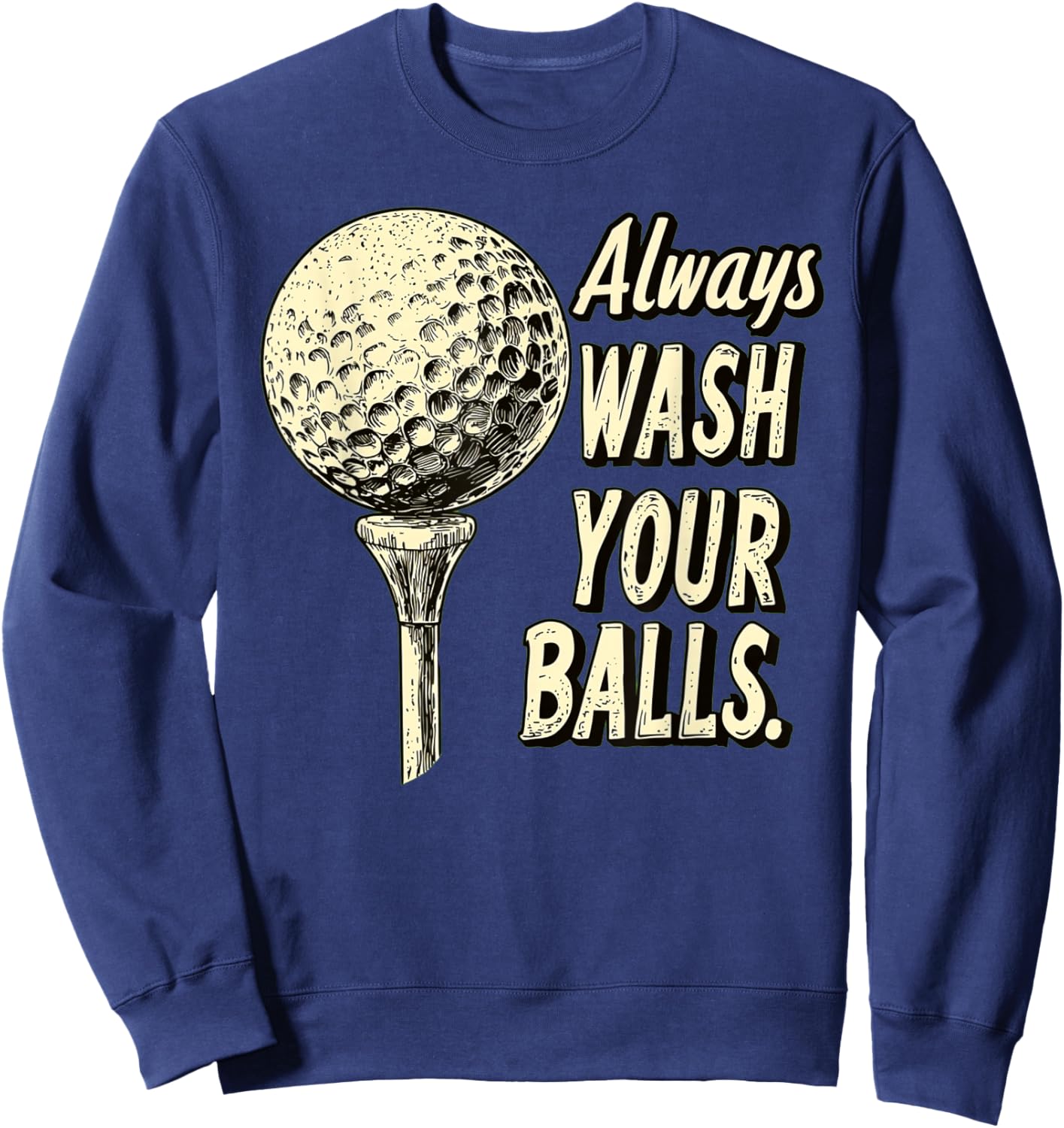 Fairway Wit Apparel -Adults Golf with 'Always Wash Your Balls' Quote - Black, Small Sweatshirt - Sweatshirt | Navy