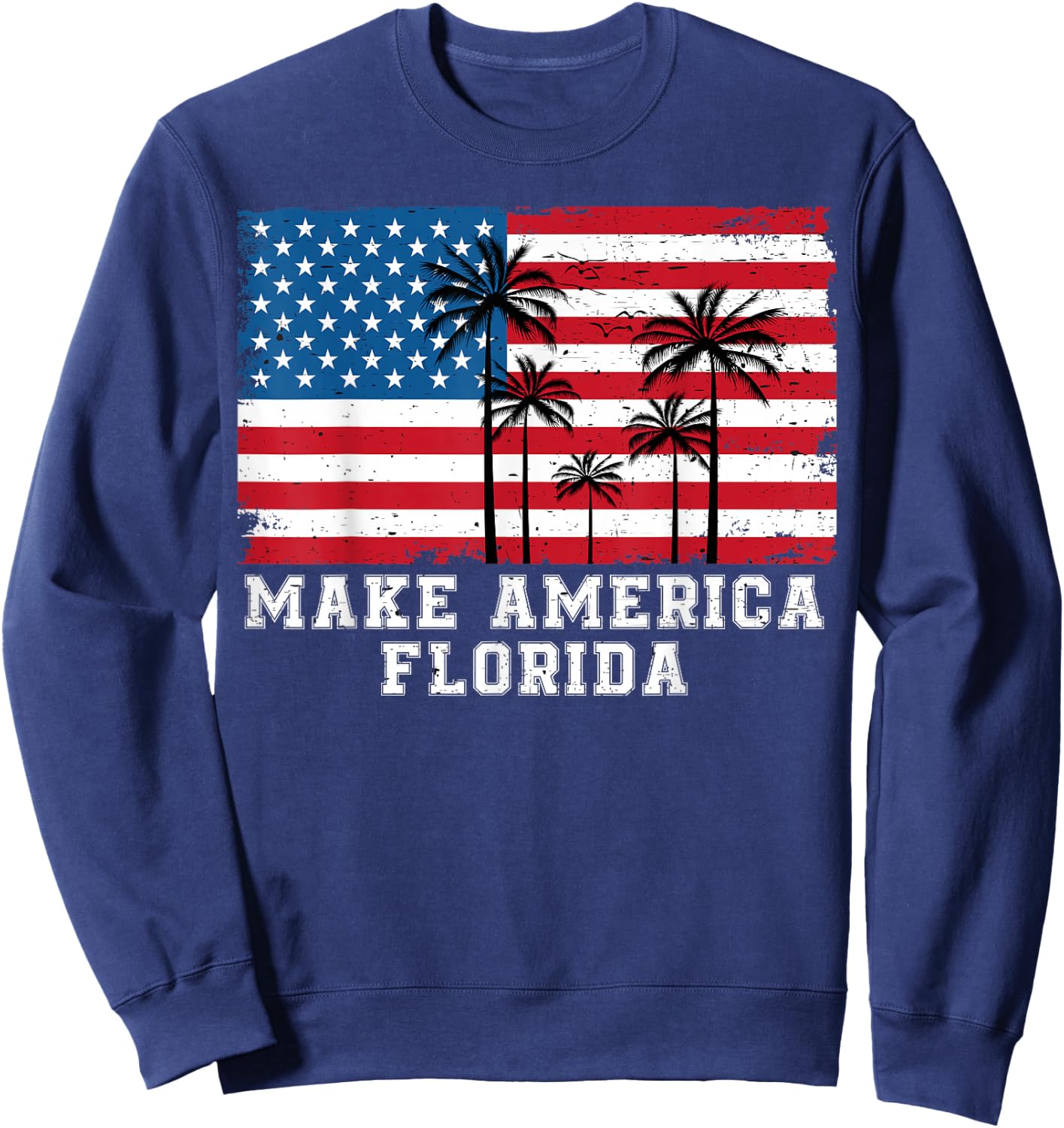 Make America Florida DeSantis 2024 Trump DeSantis Election Sweatshirt - Sweatshirt | Navy