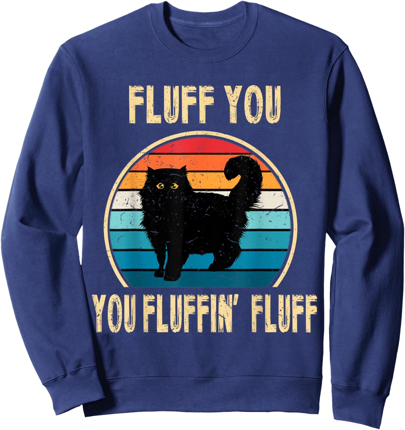 Fluff You You Fluffin' Fluff Funny Cat Kitten Lovers Gift Sweatshirt - Sweatshirt | Navy