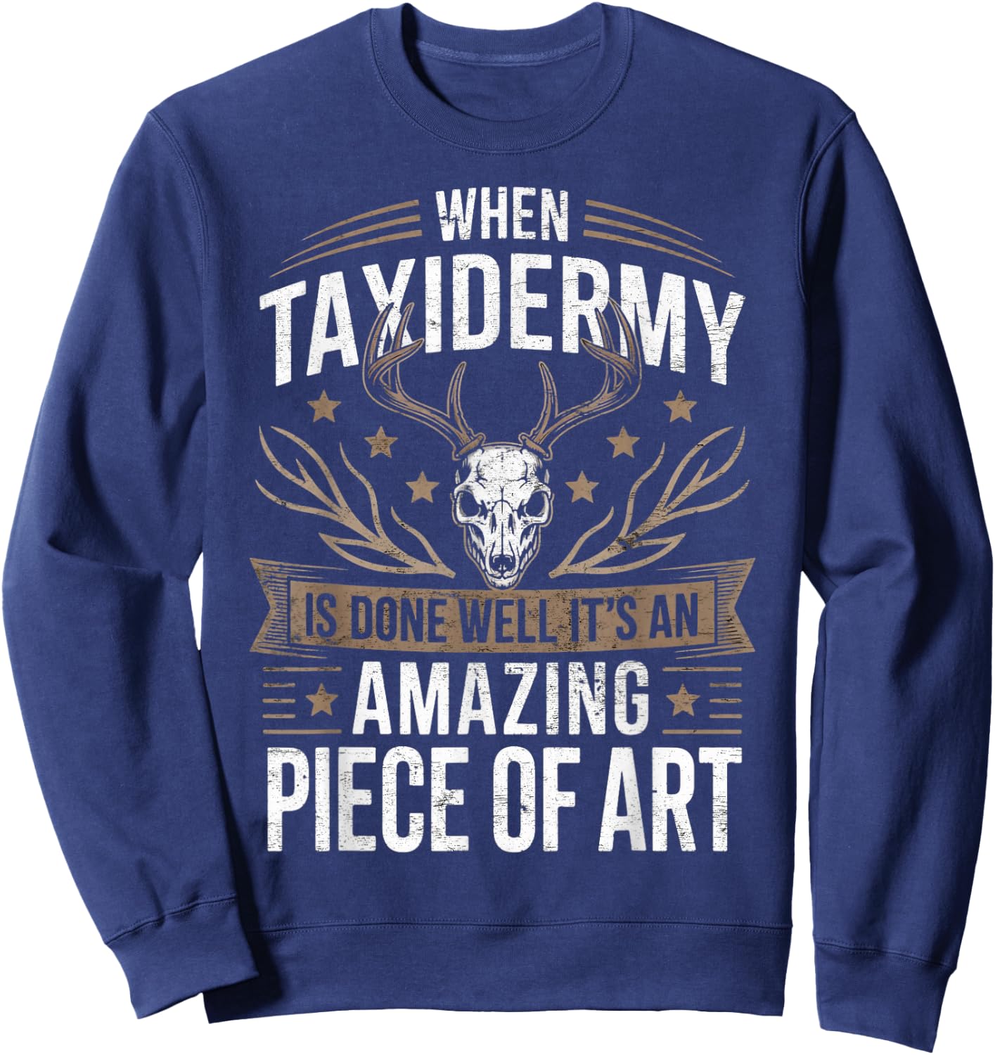 When Taxidermy is Done Taxidermist Animal Taxidermy Sweatshirt - Sweatshirt | Navy