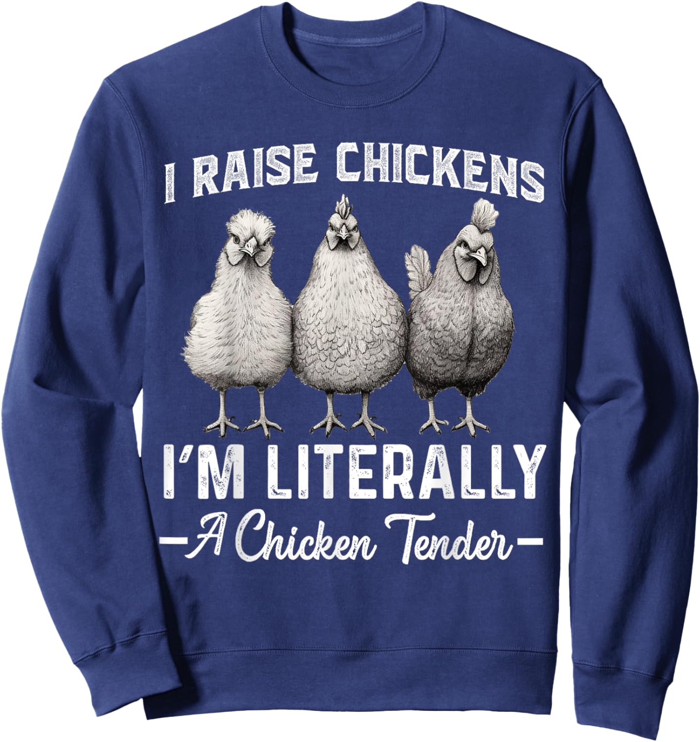 I Raise Chickens I'm Literally a Chicken Tender Funny Sweatshirt - Sweatshirt | Navy