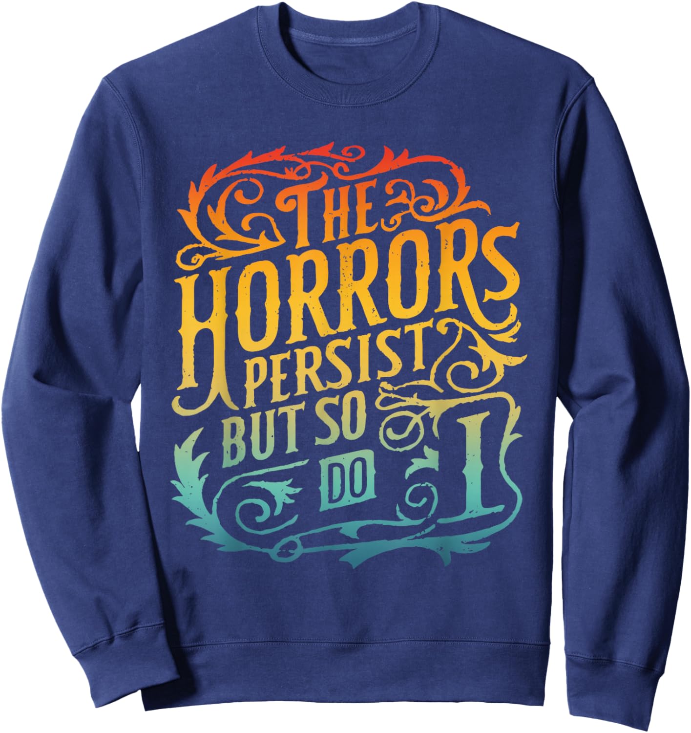 The Horrors Persist But So Do I Design Sweatshirt - Sweatshirt | Navy