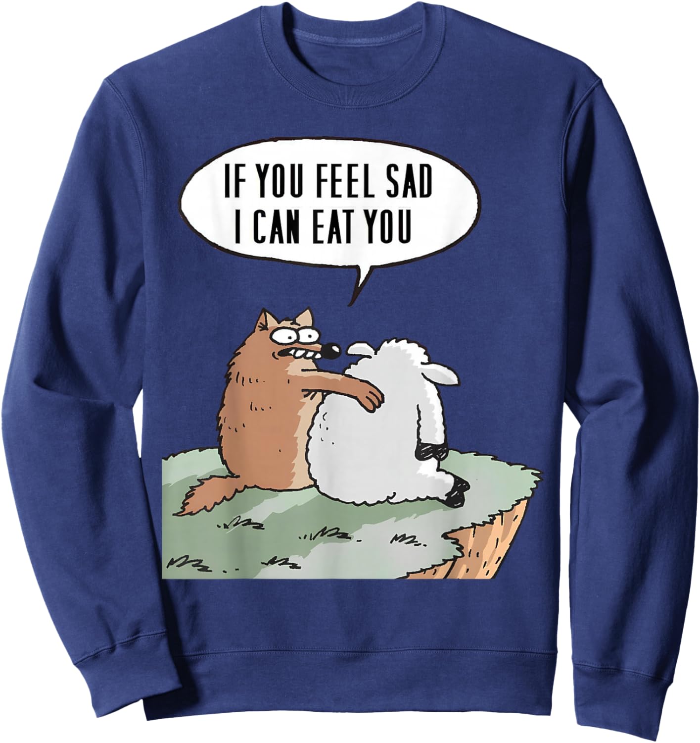 If you feel sad, I can eat you Funny Sweatshirt - Sweatshirt | Navy