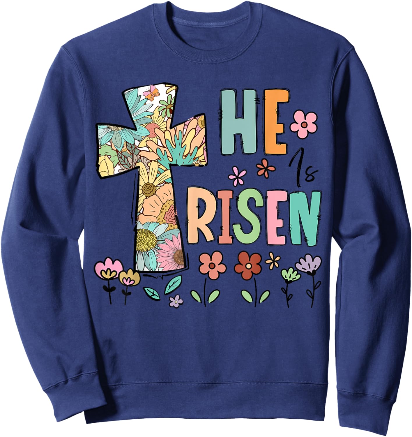 He is Risen Easter Cute Christians Happy Easter Flowers Sweatshirt - Sweatshirt | Navy