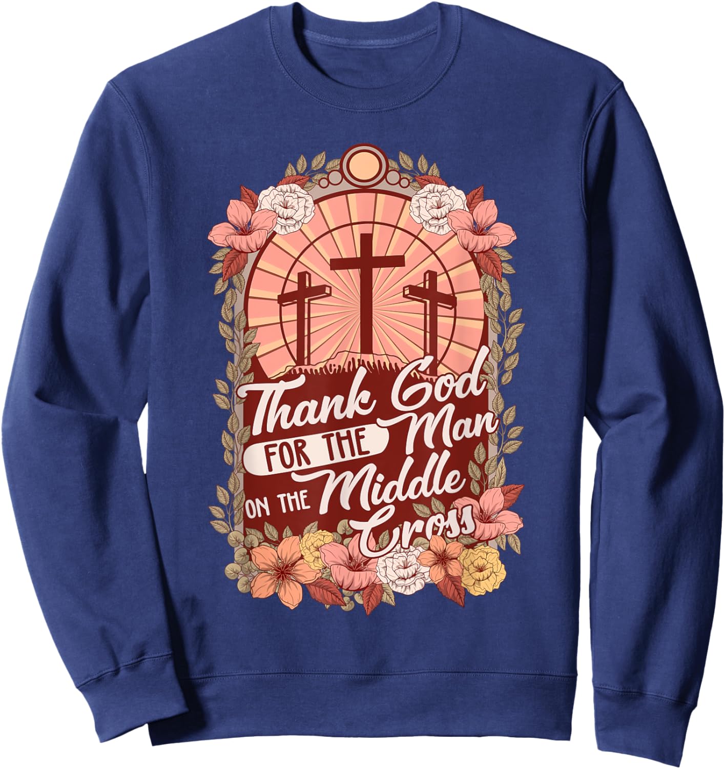 Thanks God For The Man On The Middle Cross, Christian Easter Sweatshirt - Sweatshirt | Navy