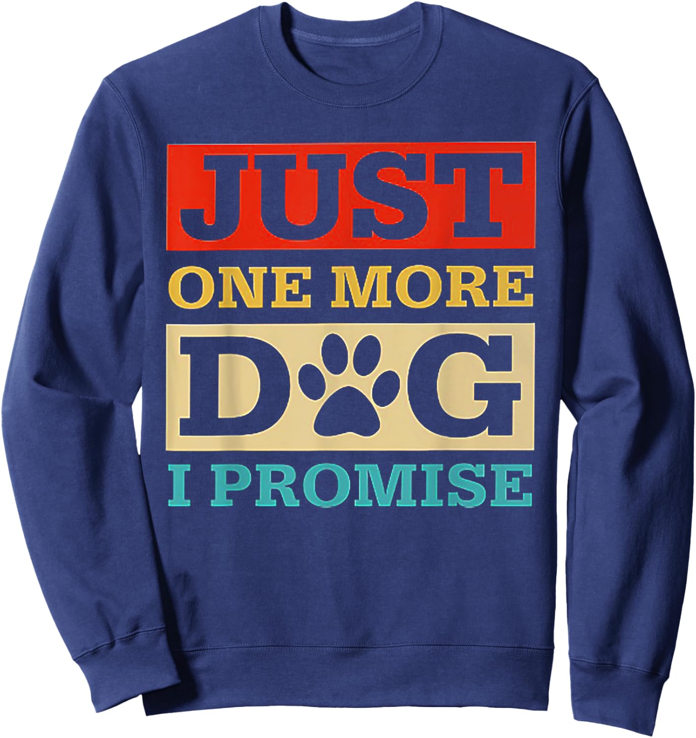 Just One More Dog I Promise Funny Dog Lover Sweatshirt - Sweatshirt | Navy