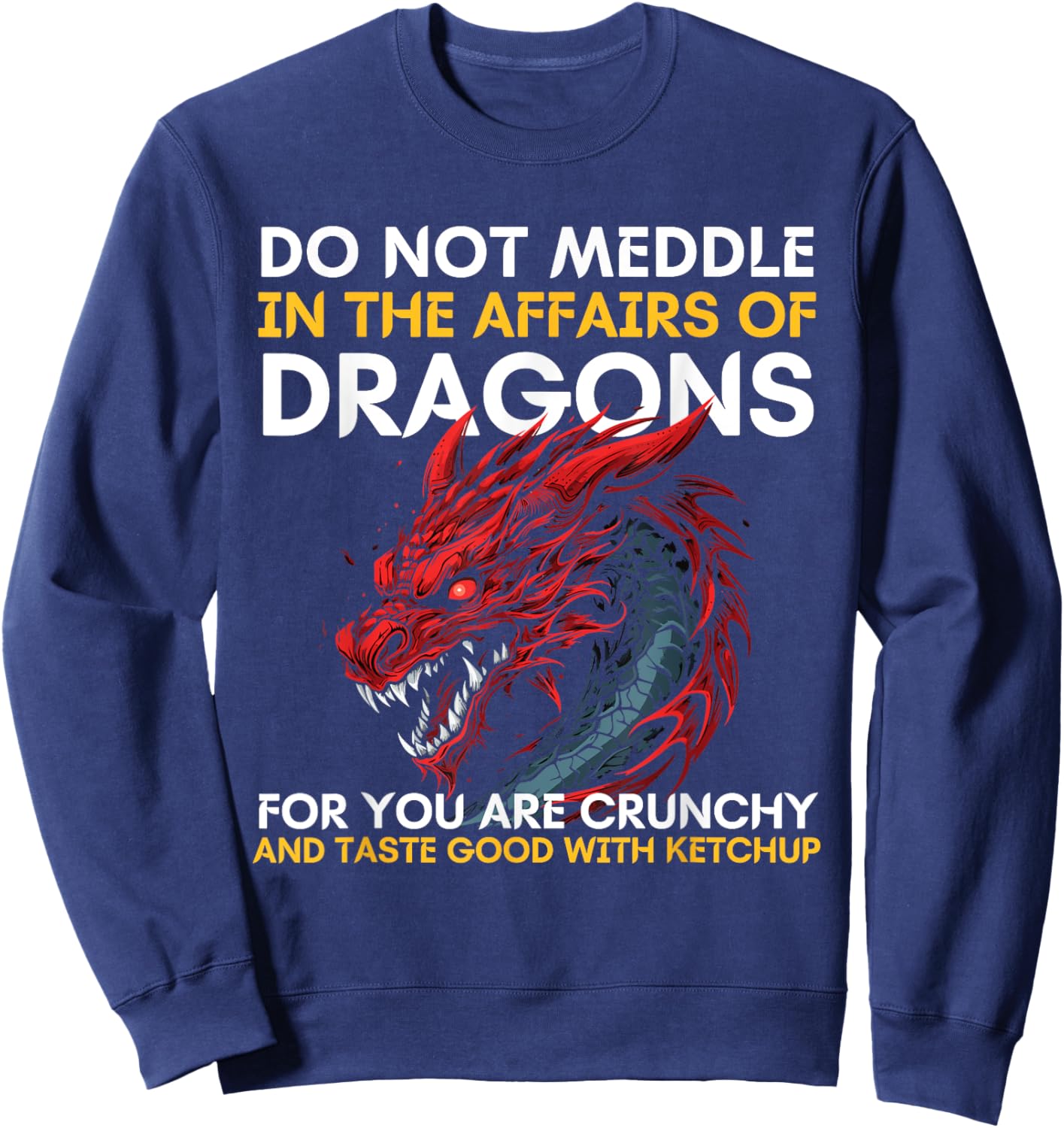 Do Not Meddle In The Affairs Of Dragons For You Are Crunchy Sweatshirt - Sweatshirt | Navy