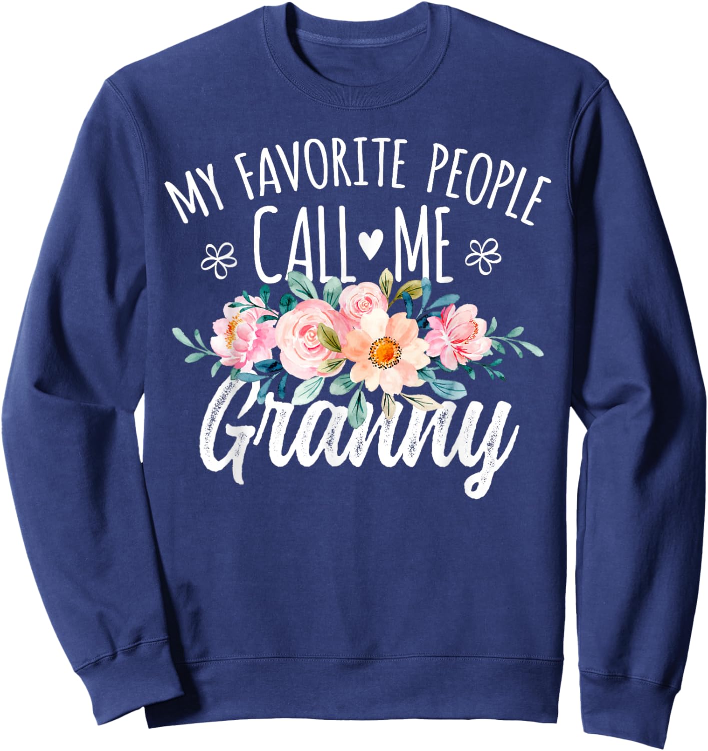 My Favorite People Call Me Granny Floral Birthday Granny Sweatshirt - Sweatshirt | Navy