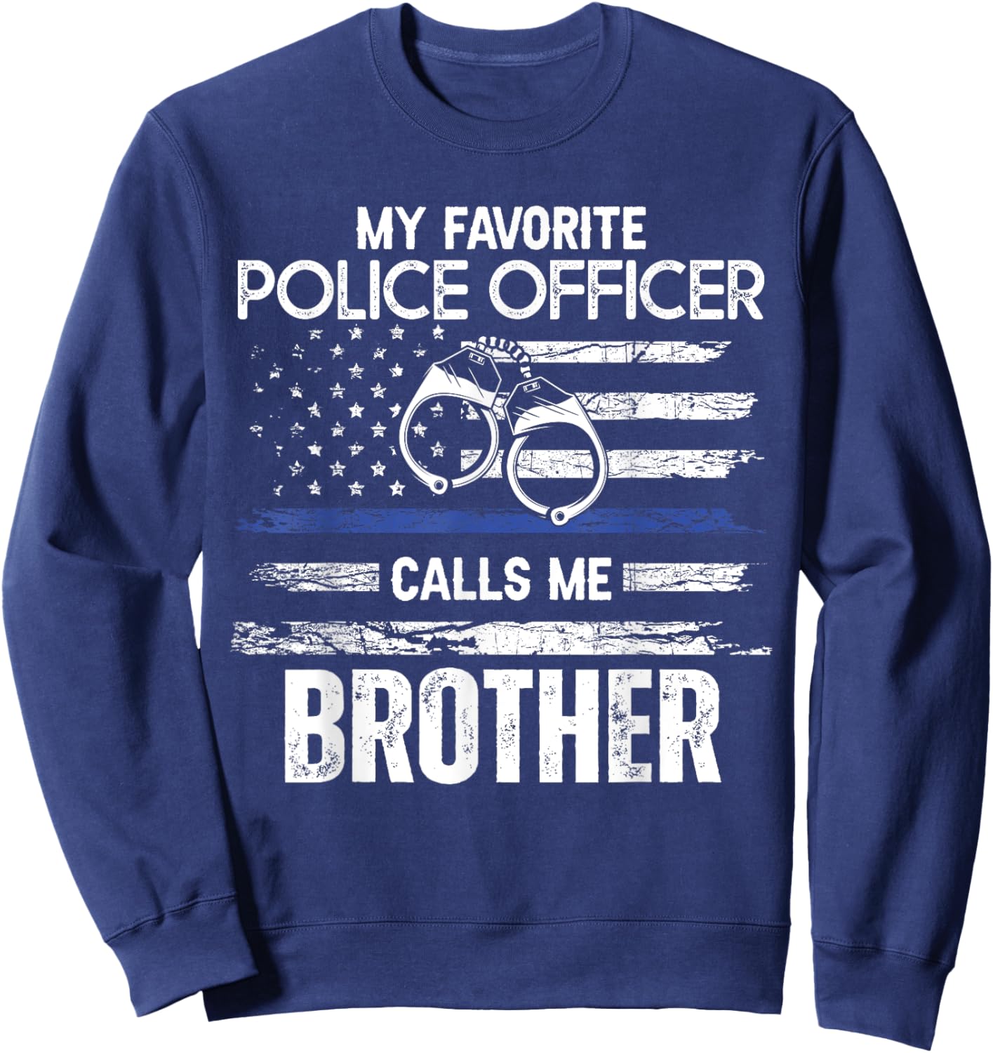 My Favorite Police Officer Calls Me Brother Sweatshirt - Sweatshirt | Navy
