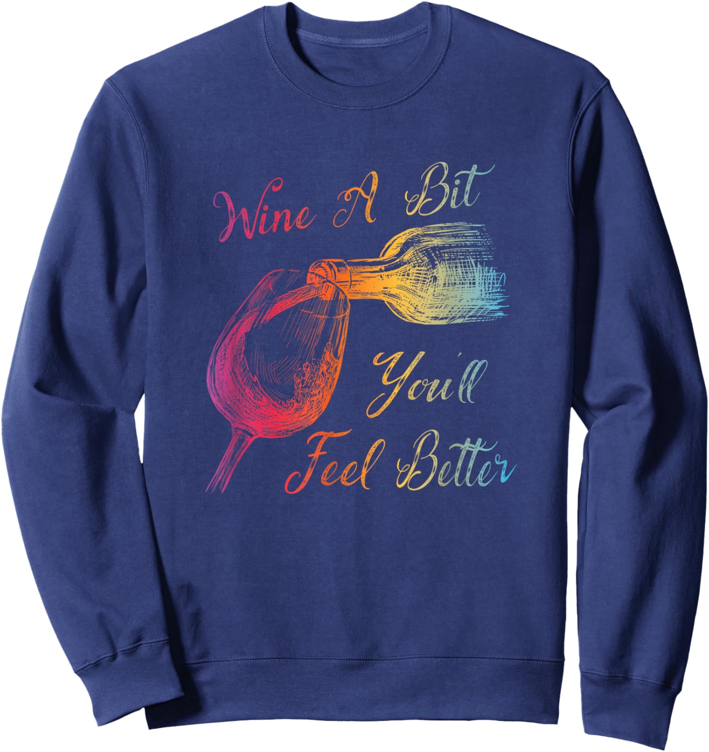 WINE A BIT YOU'LL FEEL BETTER - Fun Wine Lover Sweatshirt - Sweatshirt | Navy