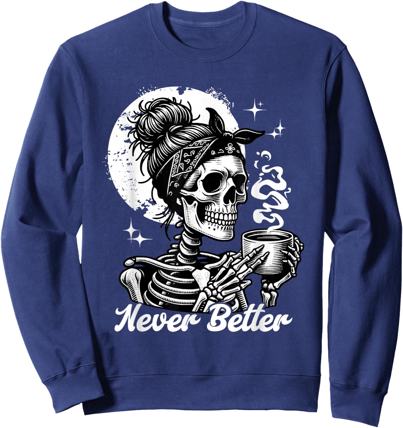 Never Better Skeleton / Funny Woman Drinking Coffee Moon Sweatshirt - Sweatshirt | Navy