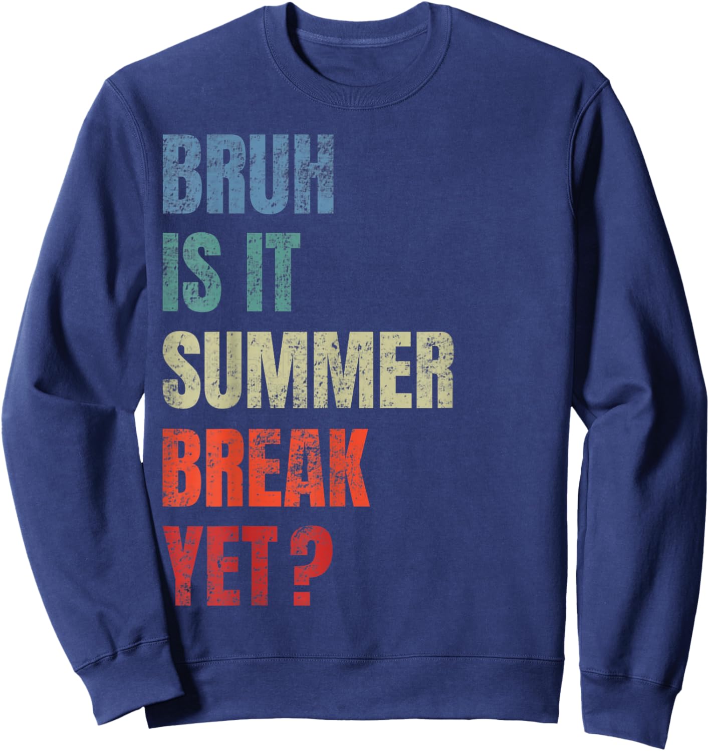 Retro Funny Bruh Is It Summer Break Yet Last Day Of School Sweatshirt - Sweatshirt | Navy