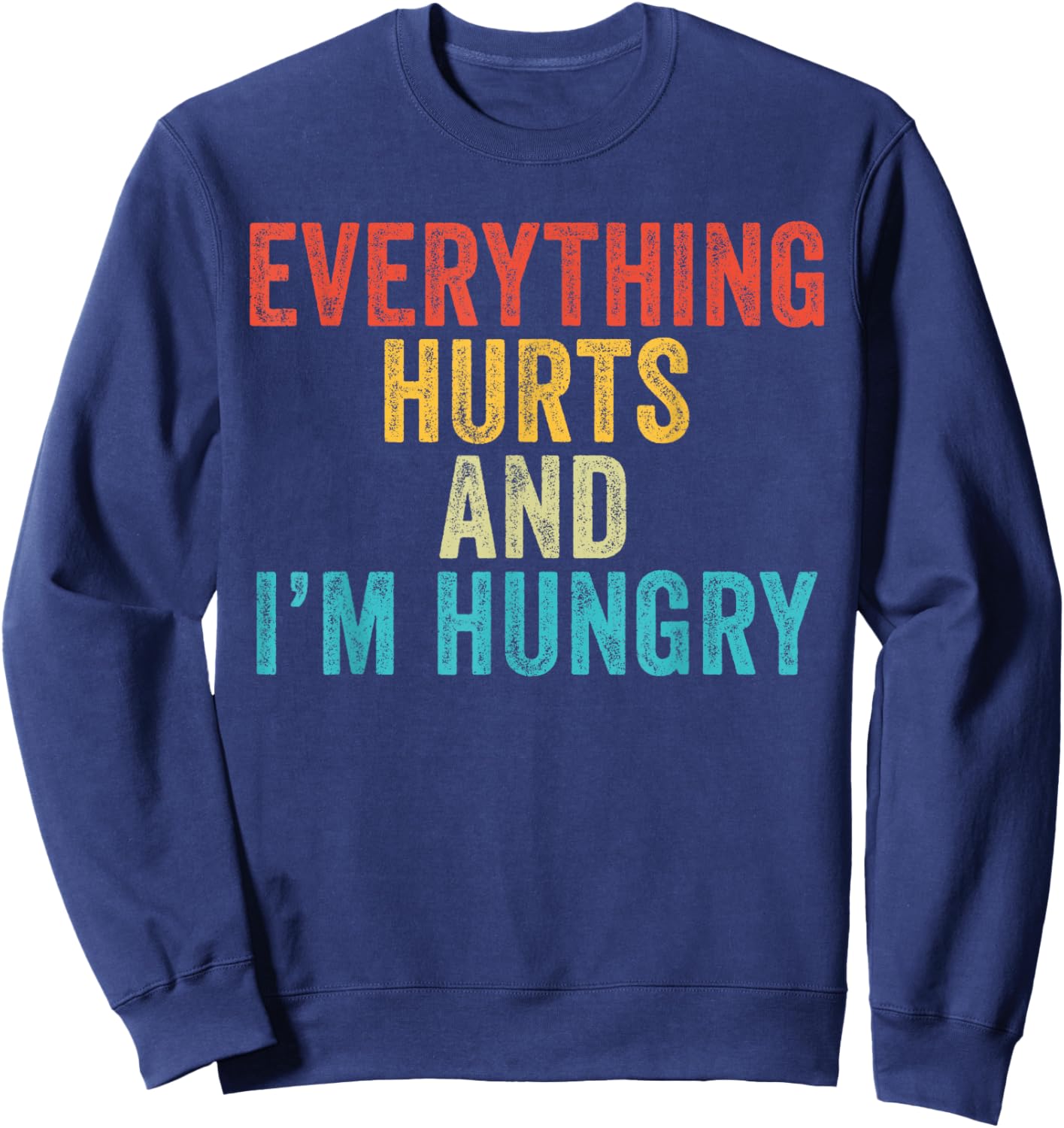 Everything Hurts I'm Hungry Funny Running Marathon Runner Sweatshirt - Sweatshirt | Navy
