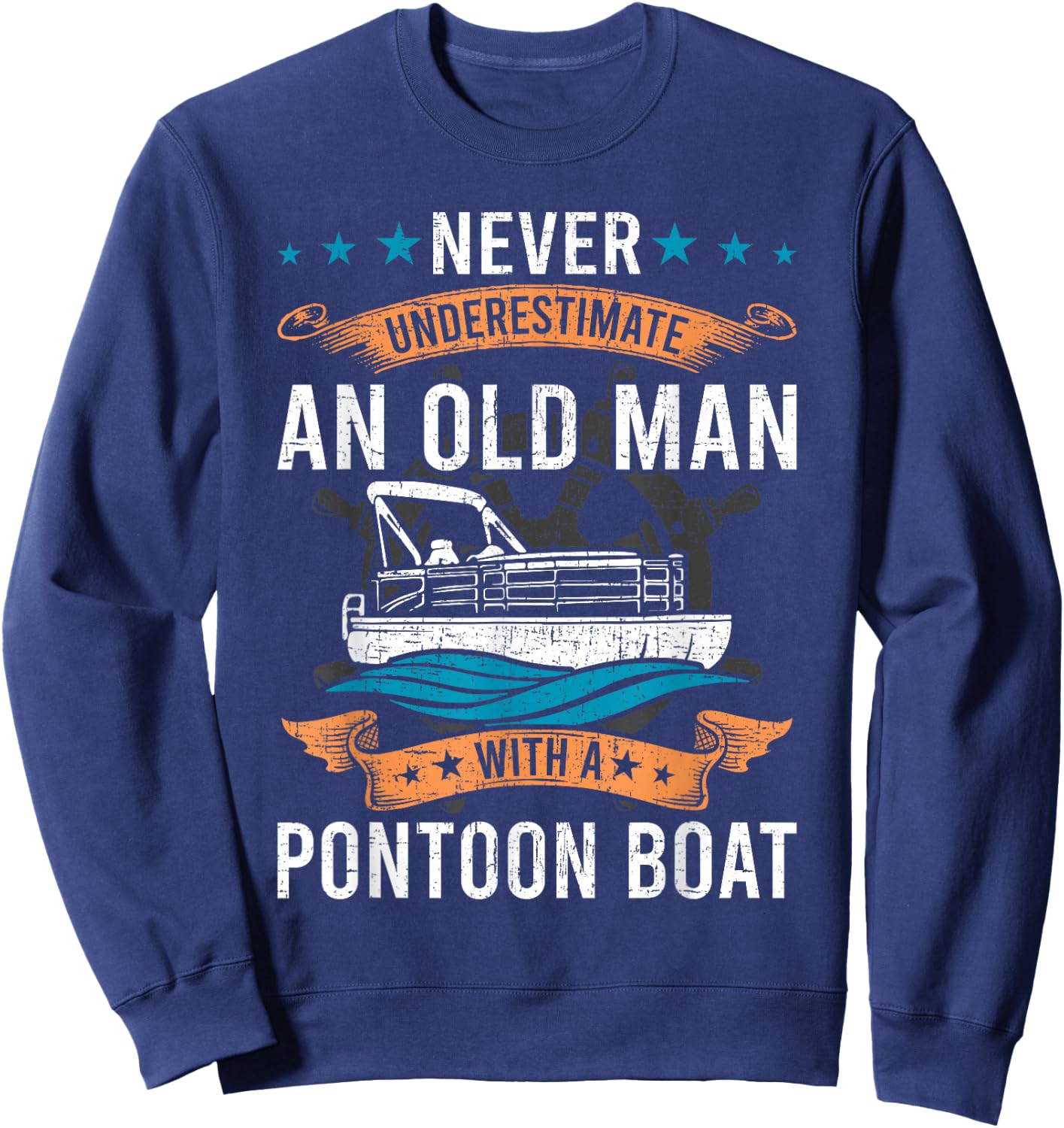 Never Underestimate an Old Man with a Pontoon Boat Sweatshirt - Sweatshirt | Navy
