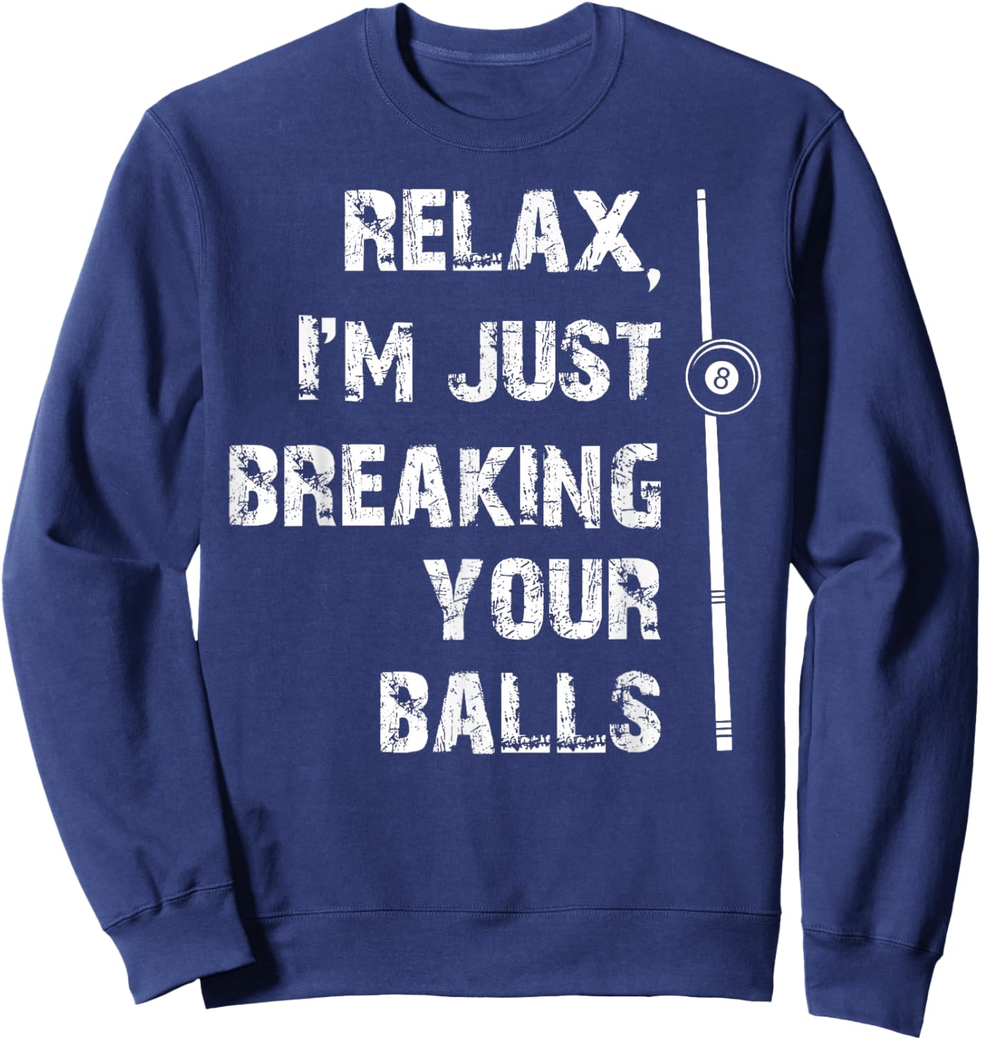 Relax I'm Just Breaking Your Balls Shooting Pool Billiards Sweatshirt - Sweatshirt | Navy