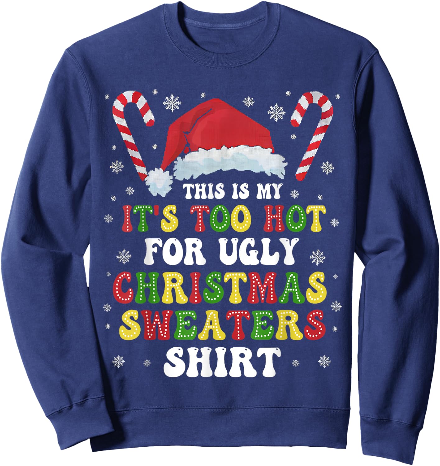 Groovy This Is My It's Too Hot For Ugly Christmas Sweaters Sweatshirt - Sweatshirt | Navy