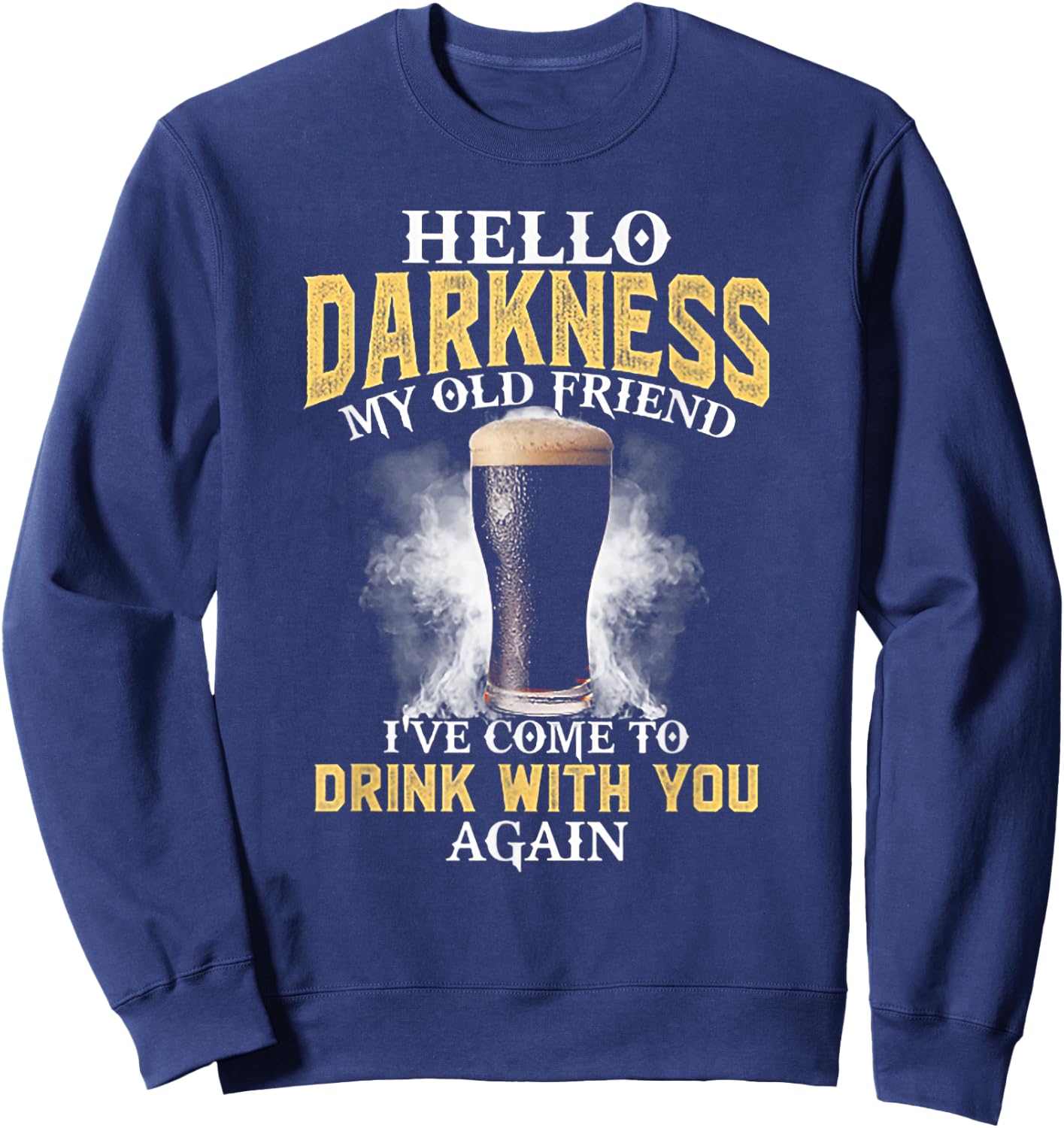 Hello Darkness My Old Friend I've Come to Drink with You Sweatshirt - Sweatshirt | Navy