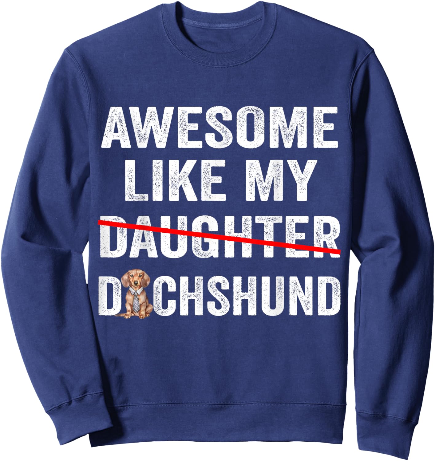 Fun Awesome Like My Dachshund Dad Funny Fathers Day Sweatshirt - Sweatshirt | Navy