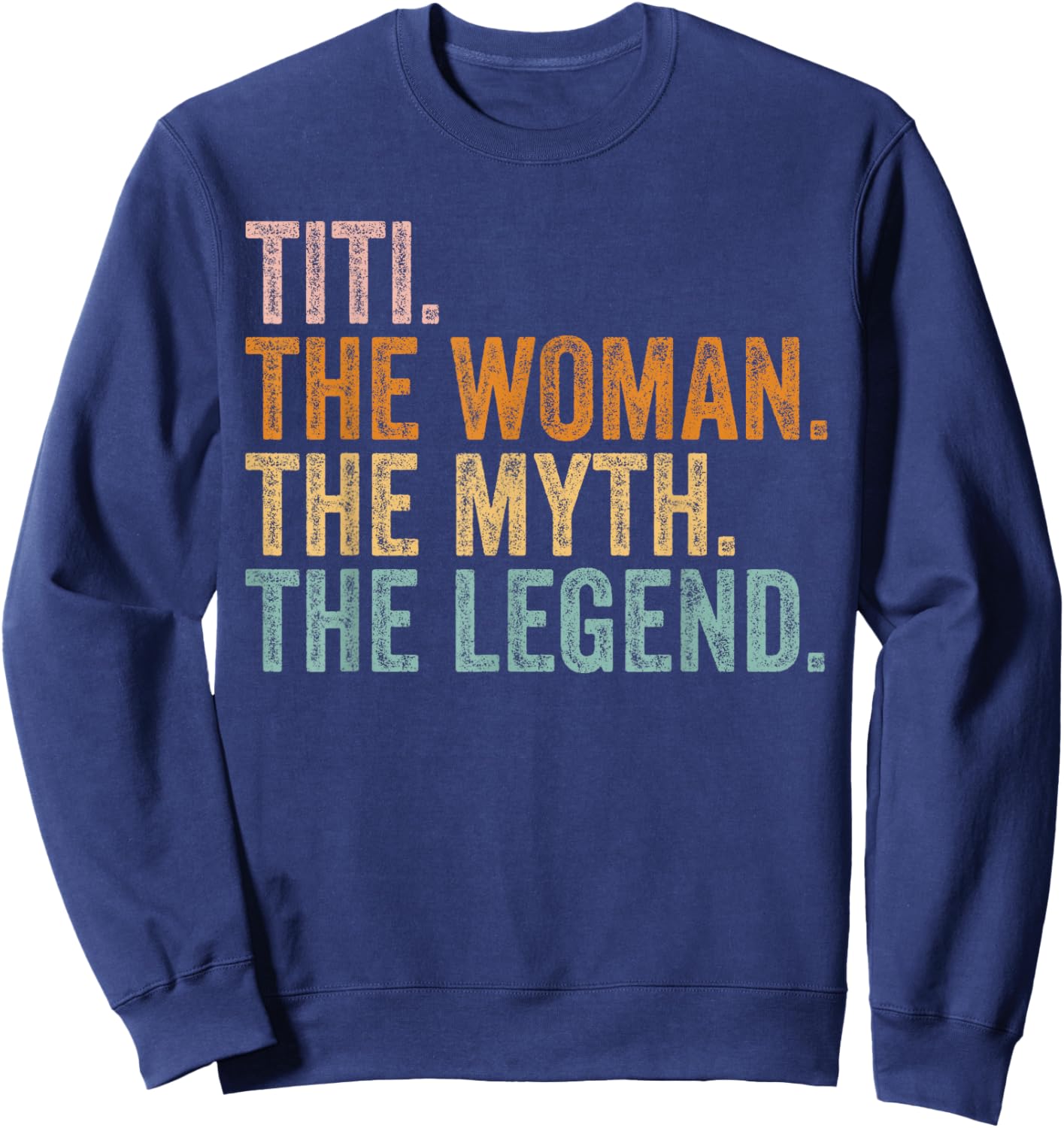 Titi The Woman The Myth The Legend Funny Aunt Vintage Sweatshirt - Sweatshirt | Navy