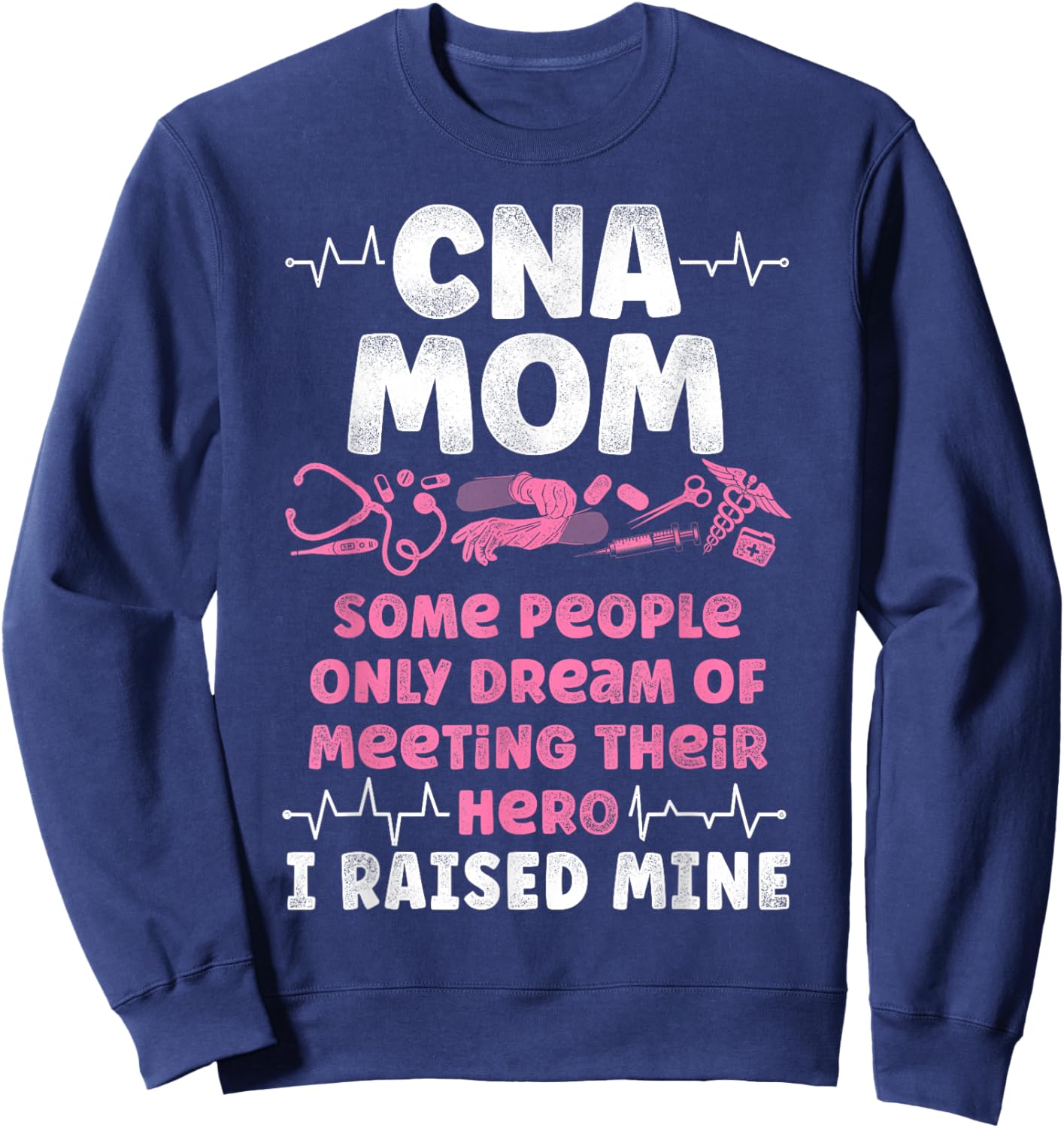 CNA Nurse Certified Nursing Assistant Mom Cna Mom Some Sweatshirt - Sweatshirt | Navy