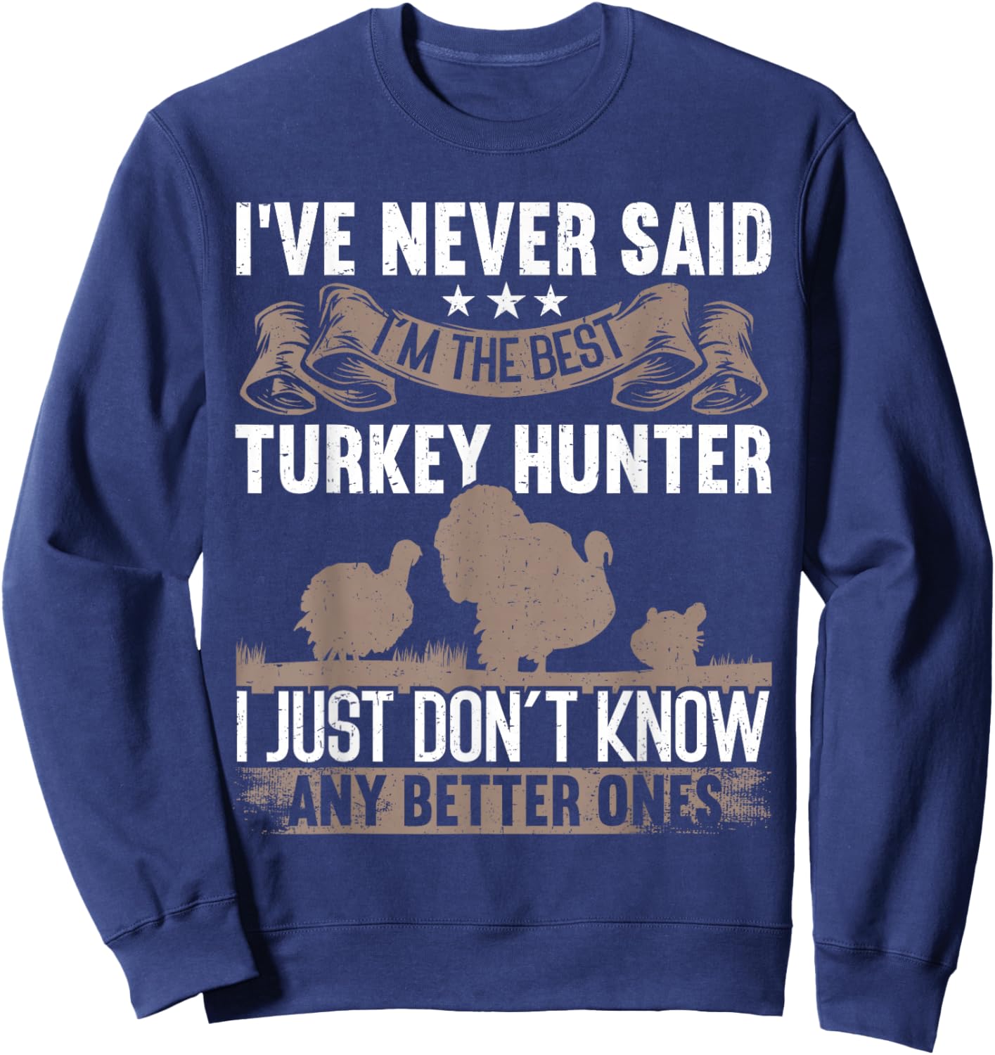 The Best Turkey Hunter Funny Turkey Hunting Sweatshirt - Sweatshirt | Navy