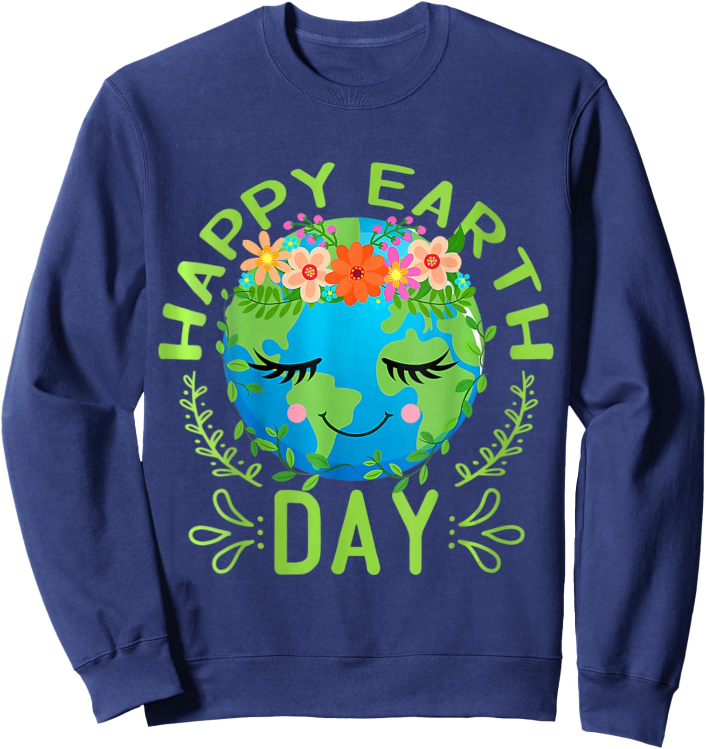 Funny Earth Day Quote Earth Cool Happy Earth Day Sweatshirt - Sweatshirt | Navy