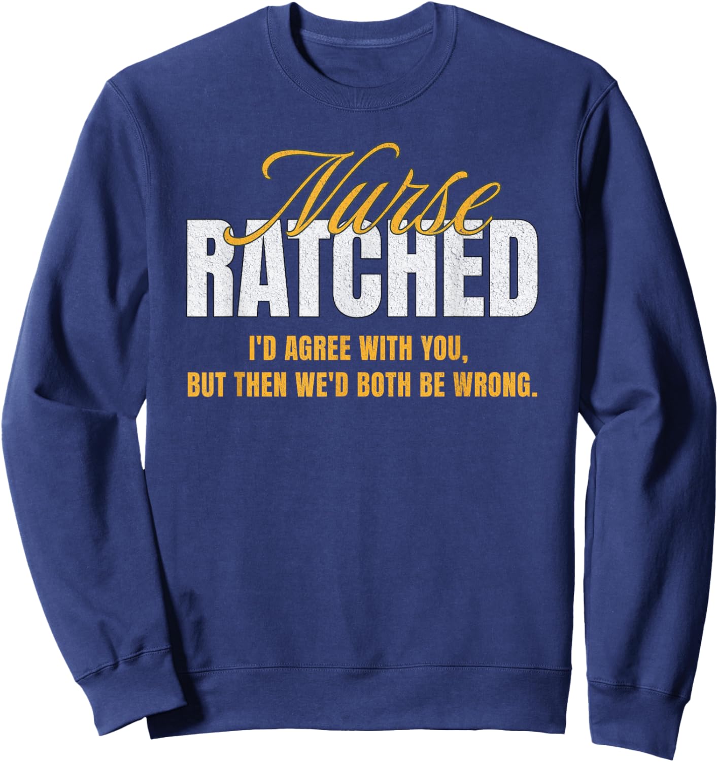 Funny Vintage Nurse Ratched Quote Movie Character Design Sweatshirt - Sweatshirt | Navy