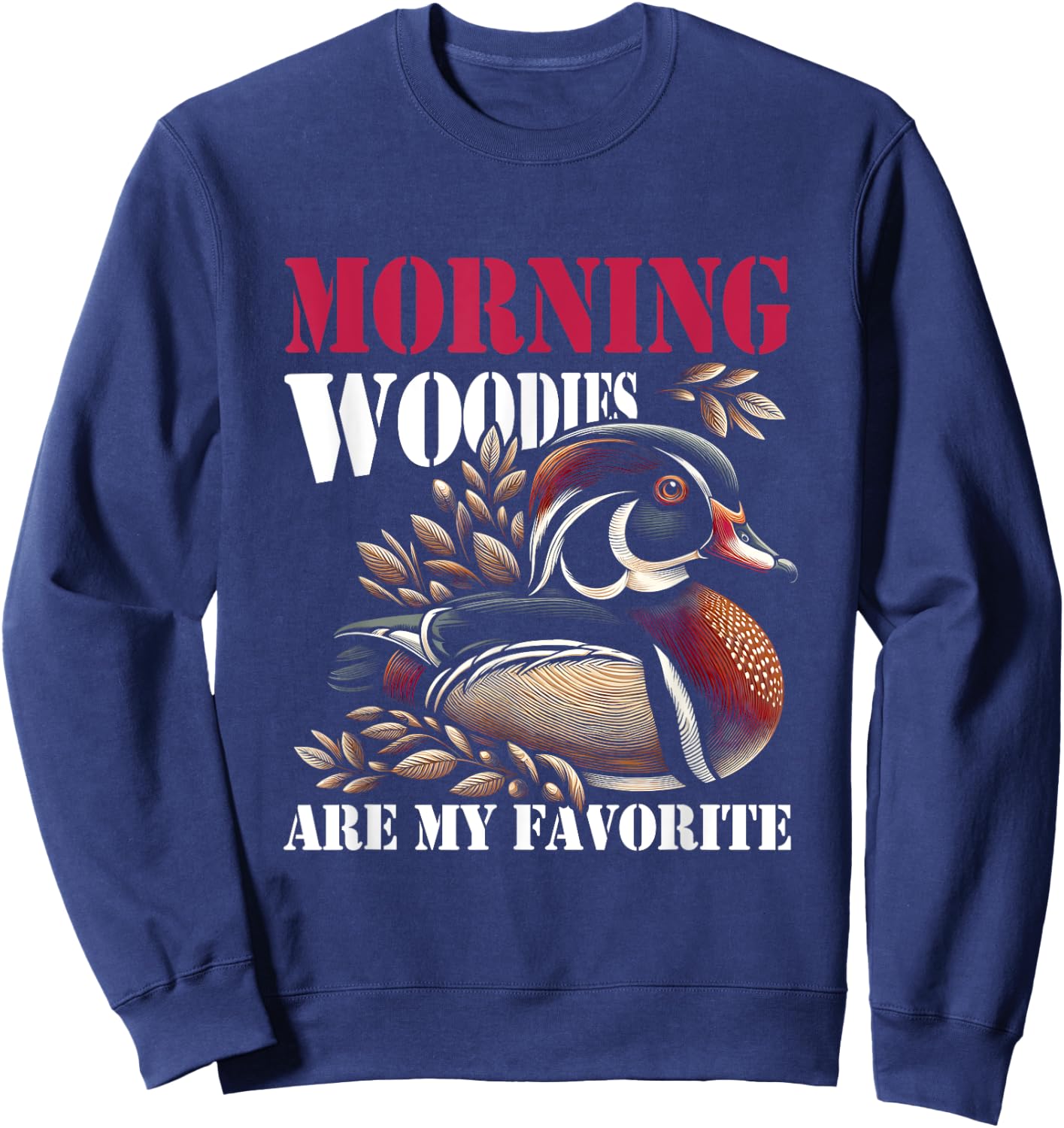 Morning Woody My Favorite Duck Hunt Hunting Hunter Saying Sweatshirt - Sweatshirt | Navy