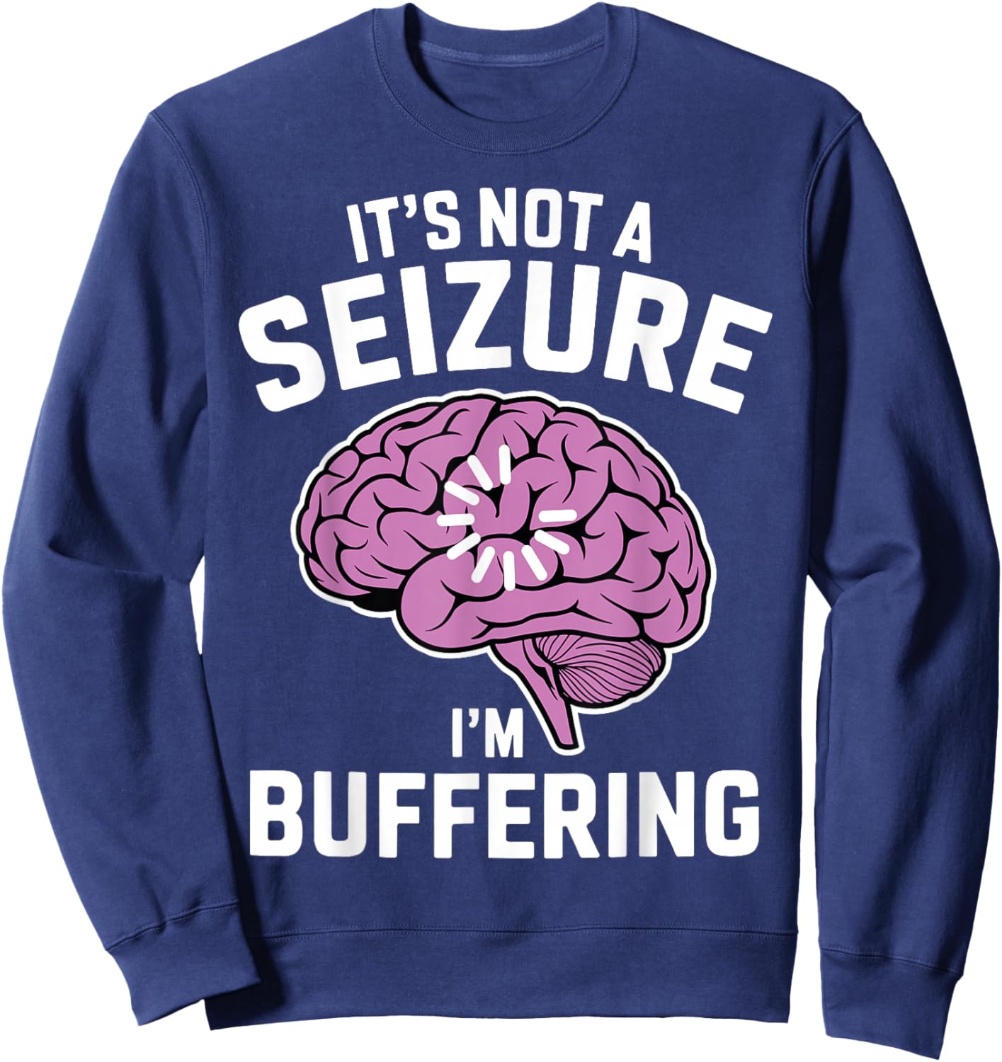 It's Not A Seizure I'm Buffering Epilepsy Awareness Sweatshirt - Sweatshirt | Navy