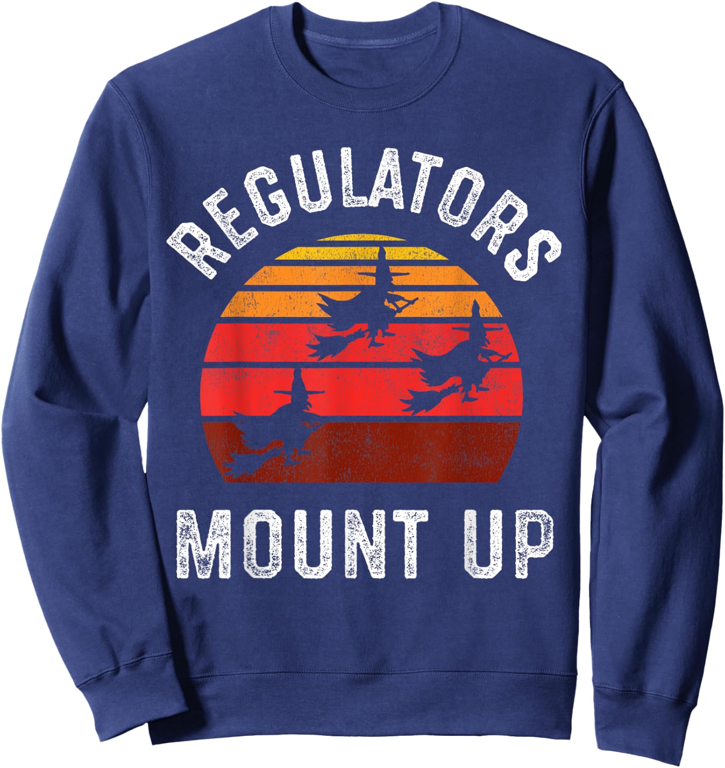 Regulators Mount Up, Funny Halloween Witch Sweatshirt - Sweatshirt | Navy