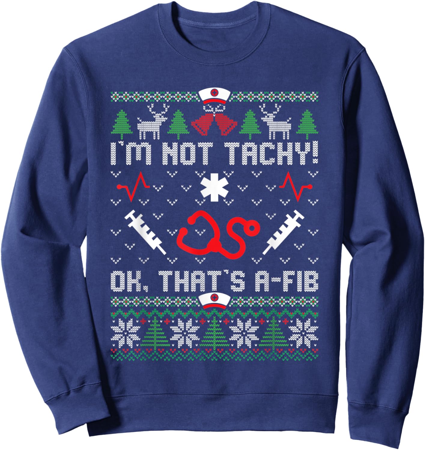 I'm Not Tachy Funny Nurse Ugly Christmas Sweaters Nursing Sweatshirt - Sweatshirt | Navy