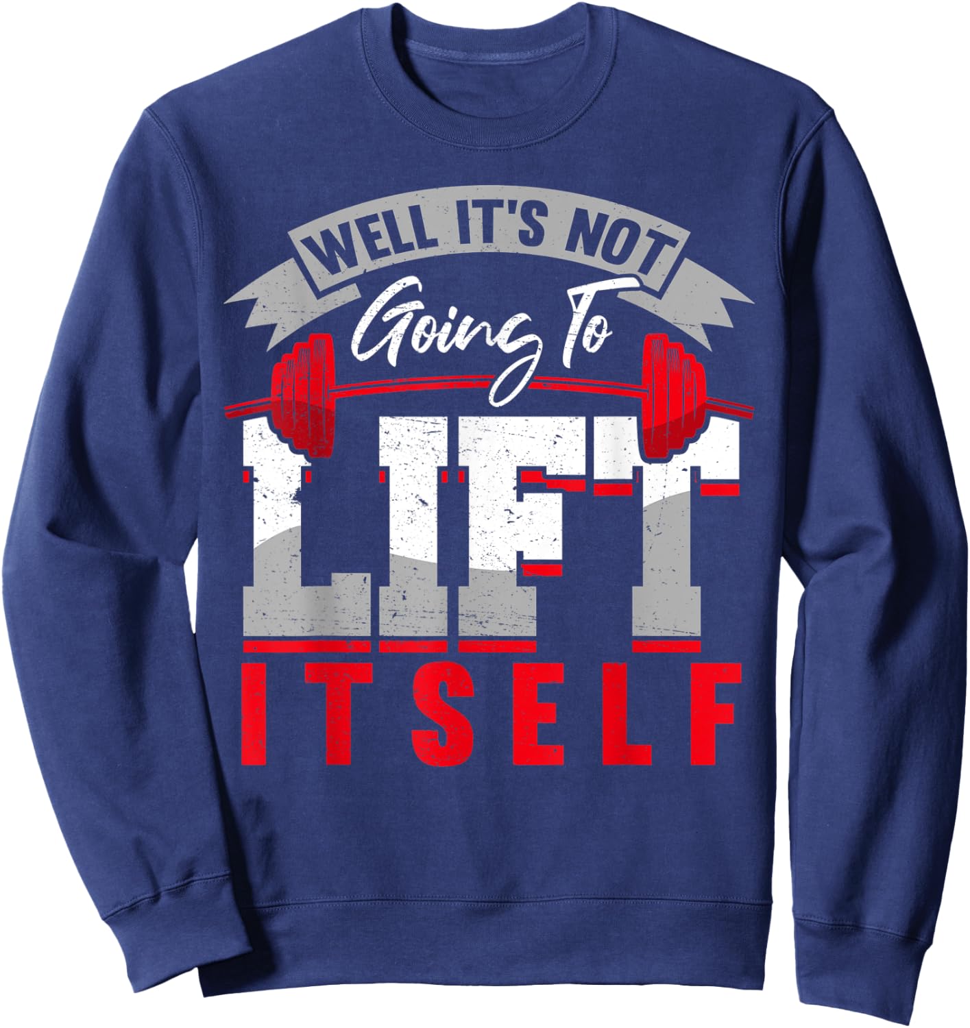 Gym Saying Its Not Going To Lift Itself Fit Gift Motivation Sweatshirt - Sweatshirt | Navy
