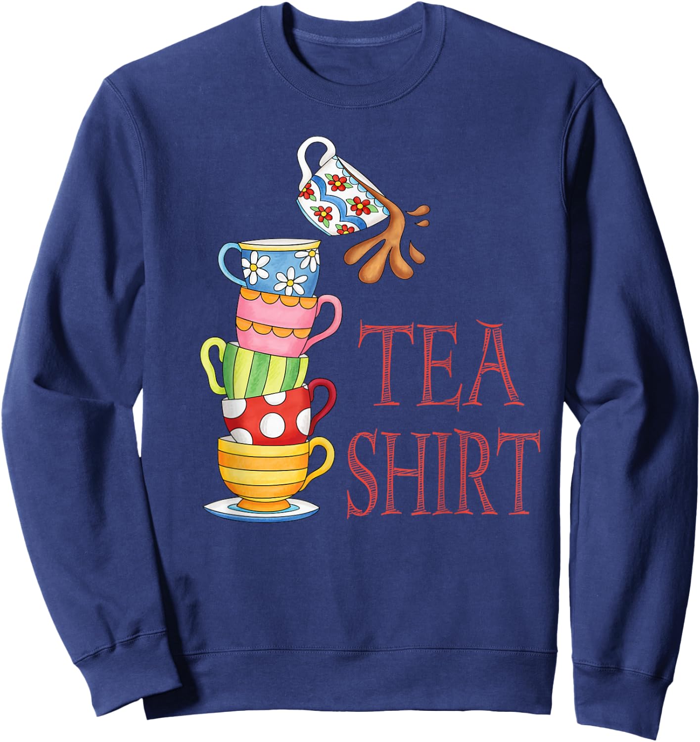 TEA SHIRT PUN Cute And Fun Teacups In A Tall Pile Of Cups Sweatshirt - Sweatshirt | Navy