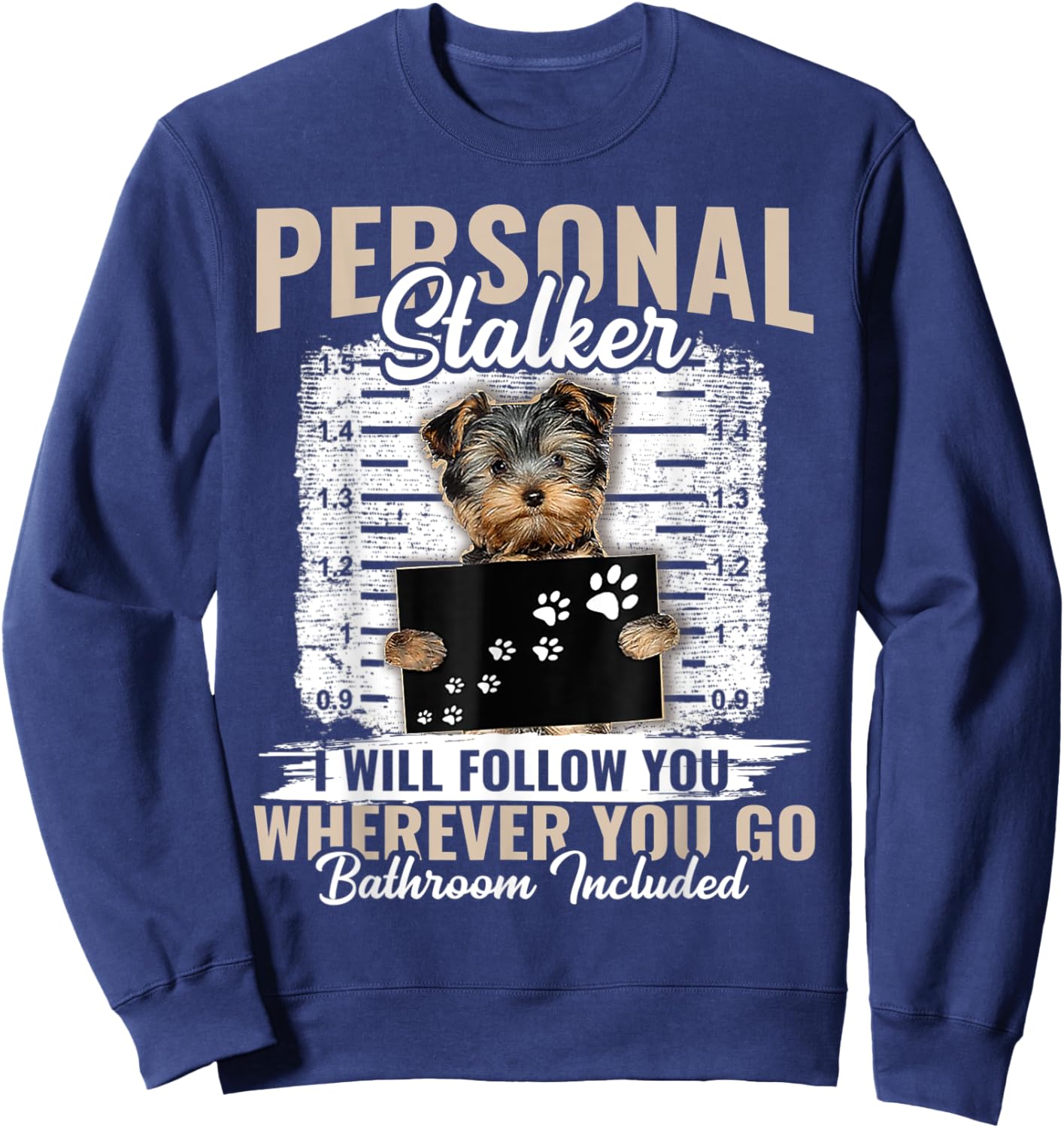 Personal Stalker Yorkshire Dog I'll Follow You Wherever You Sweatshirt - Sweatshirt | Navy