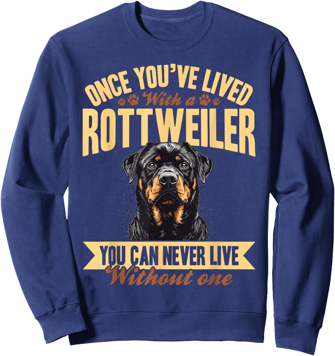 Rottweiler Dog Breed Once you´ve lived with a Rottweiler you Sweatshirt - Sweatshirt | Navy