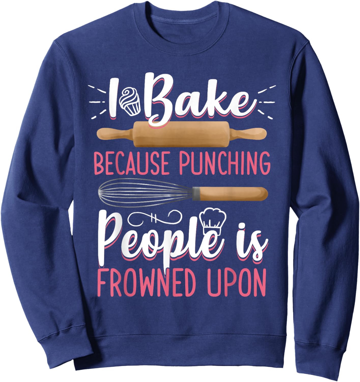 I Bake Because Punching People Is Frowned Upon Baking Baker Sweatshirt - Sweatshirt | Navy