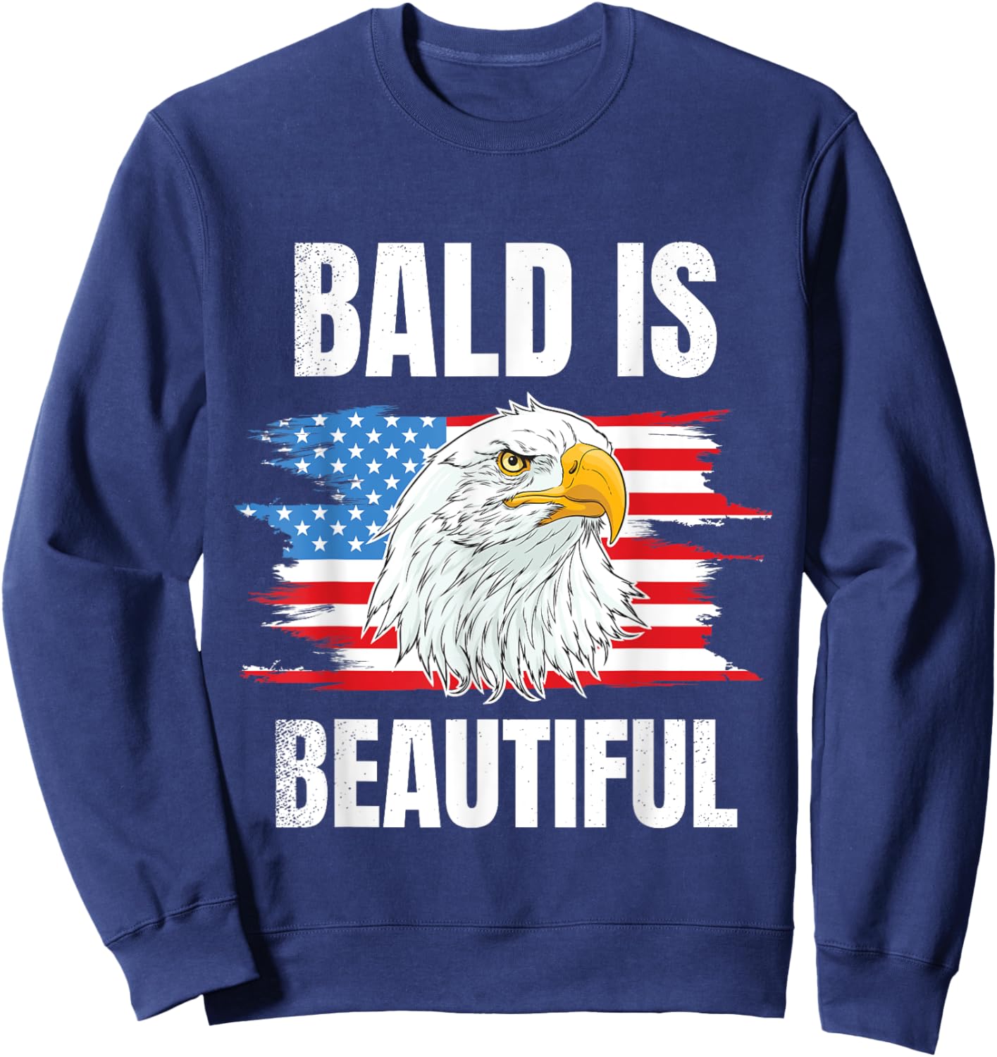 Bald Is Beautiful 4th of Bald Eagle American Flag USA Gift Sweatshirt - Sweatshirt | Navy